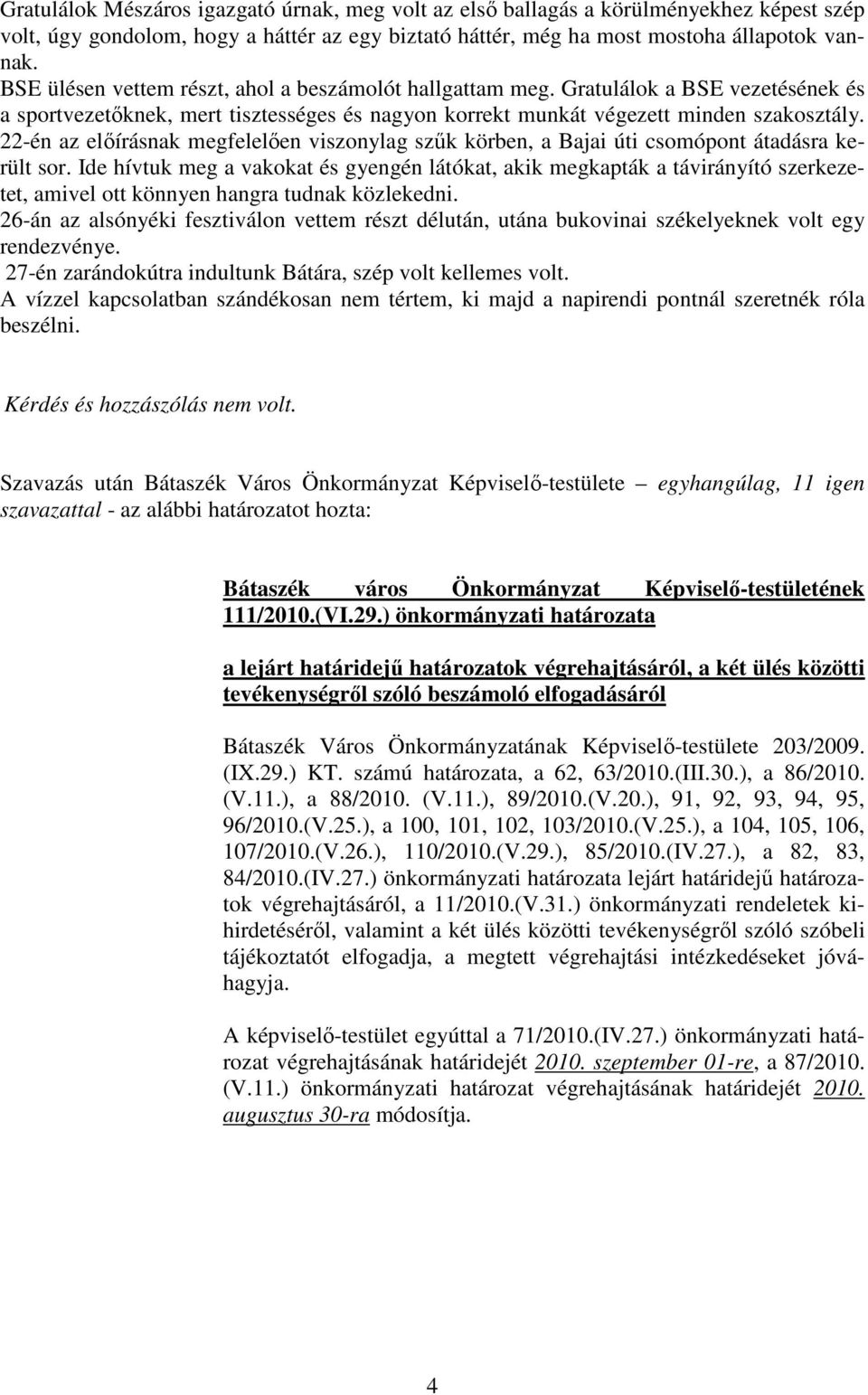 22-én az elıírásnak megfelelıen viszonylag szők körben, a Bajai úti csomópont átadásra került sor.