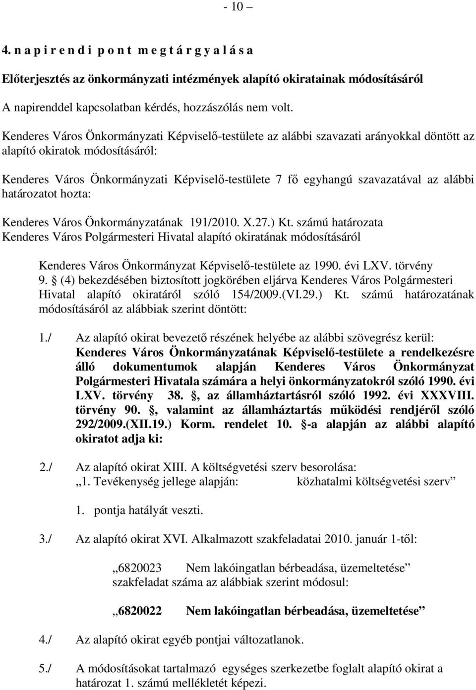 az alábbi határozatot hozta: Kenderes Város Önkormányzatának 191/2010. X.27.) Kt.