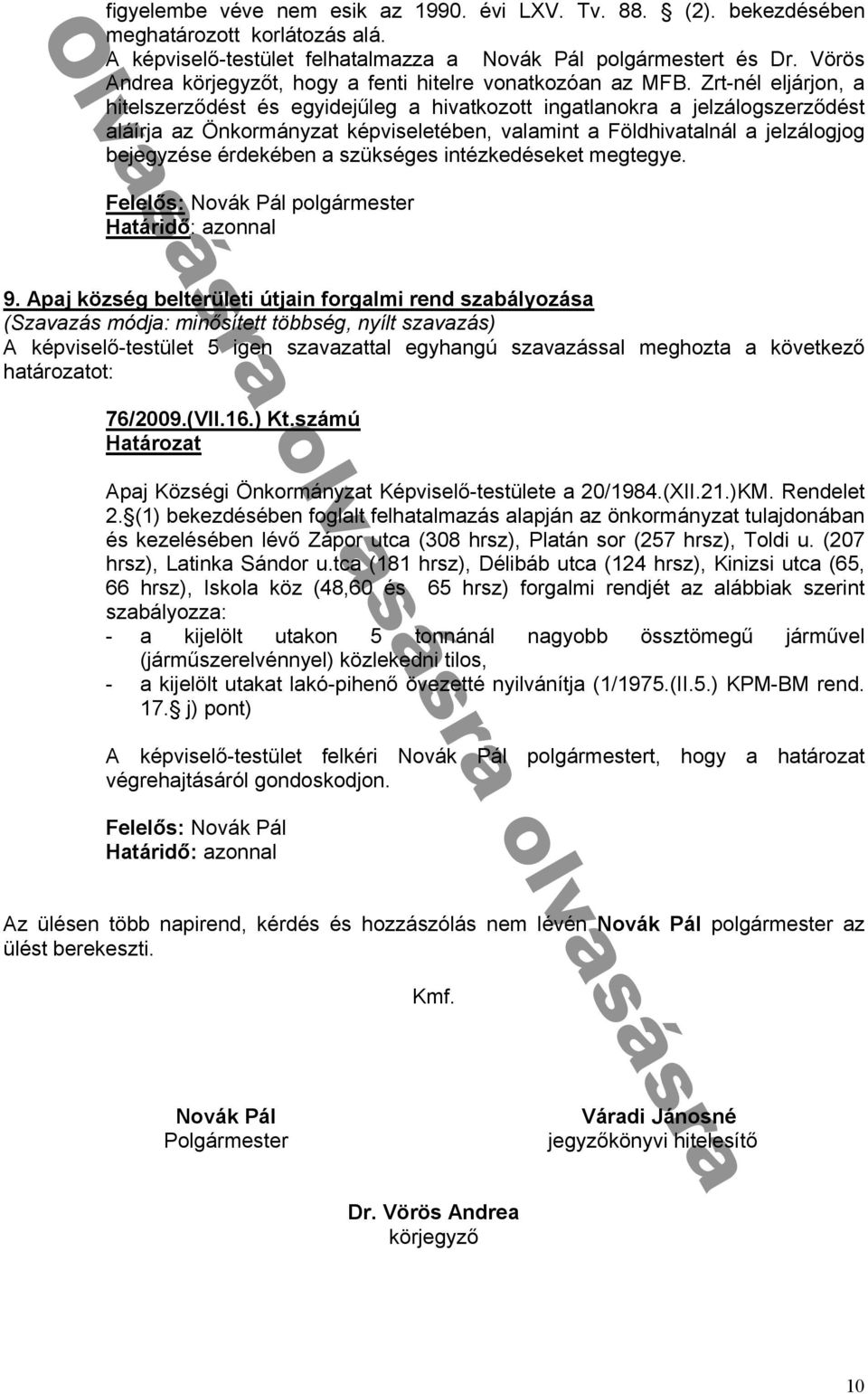 érdekében szükséges intézkedéseket megtegye ᔗ厗 : Novák Pál olgármester 9. k b ü ú n f nd b i ő í öbb é, í ké viselᔗ勗-testület igen sz v z tt l egyh ngú sz v záss l meghozt következᔗ勗 76/2009.(VII.16.