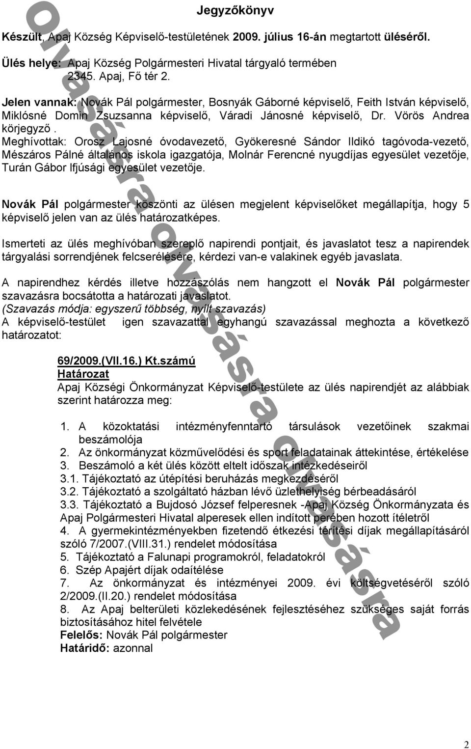 viselᔗ勗 Dr Vörös ndre kör egyzᔗ勗 Meghívott k: Orosz L osné óvod vezetᔗ勗 Gyökeresné Sándor Ildikó t góvod -vezetᔗ勗 Mészáros Pálné ált lános iskol ig zg tó Molnár erencné nyugdí s egyesület vezetᔗ勗 e