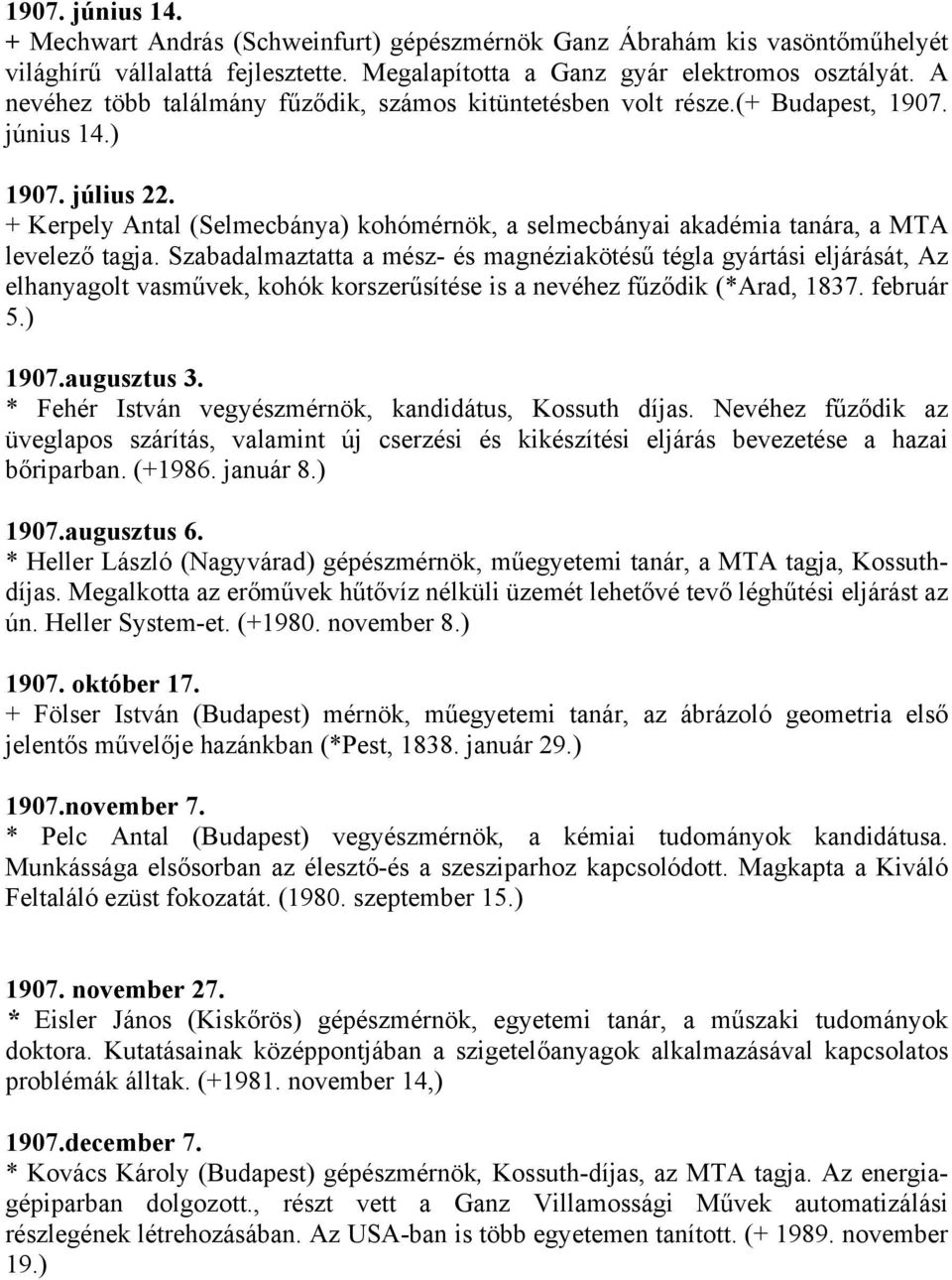 + Kerpely Antal (Selmecbánya) kohómérnök, a selmecbányai akadémia tanára, a MTA levelező tagja.