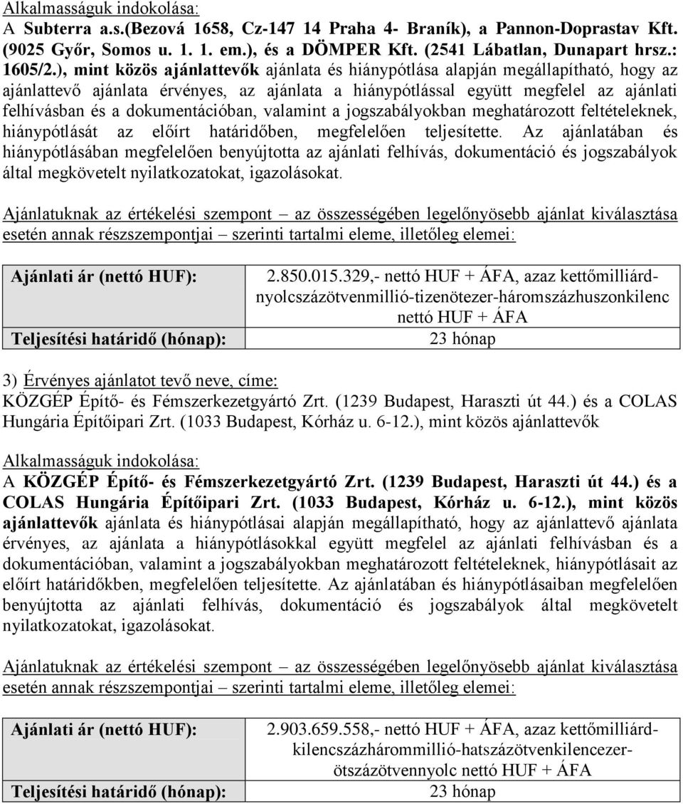 valamint a jogszabályokban meghatározott feltételeknek, hiánypótlását az előírt határidőben, megfelelően teljesítette.