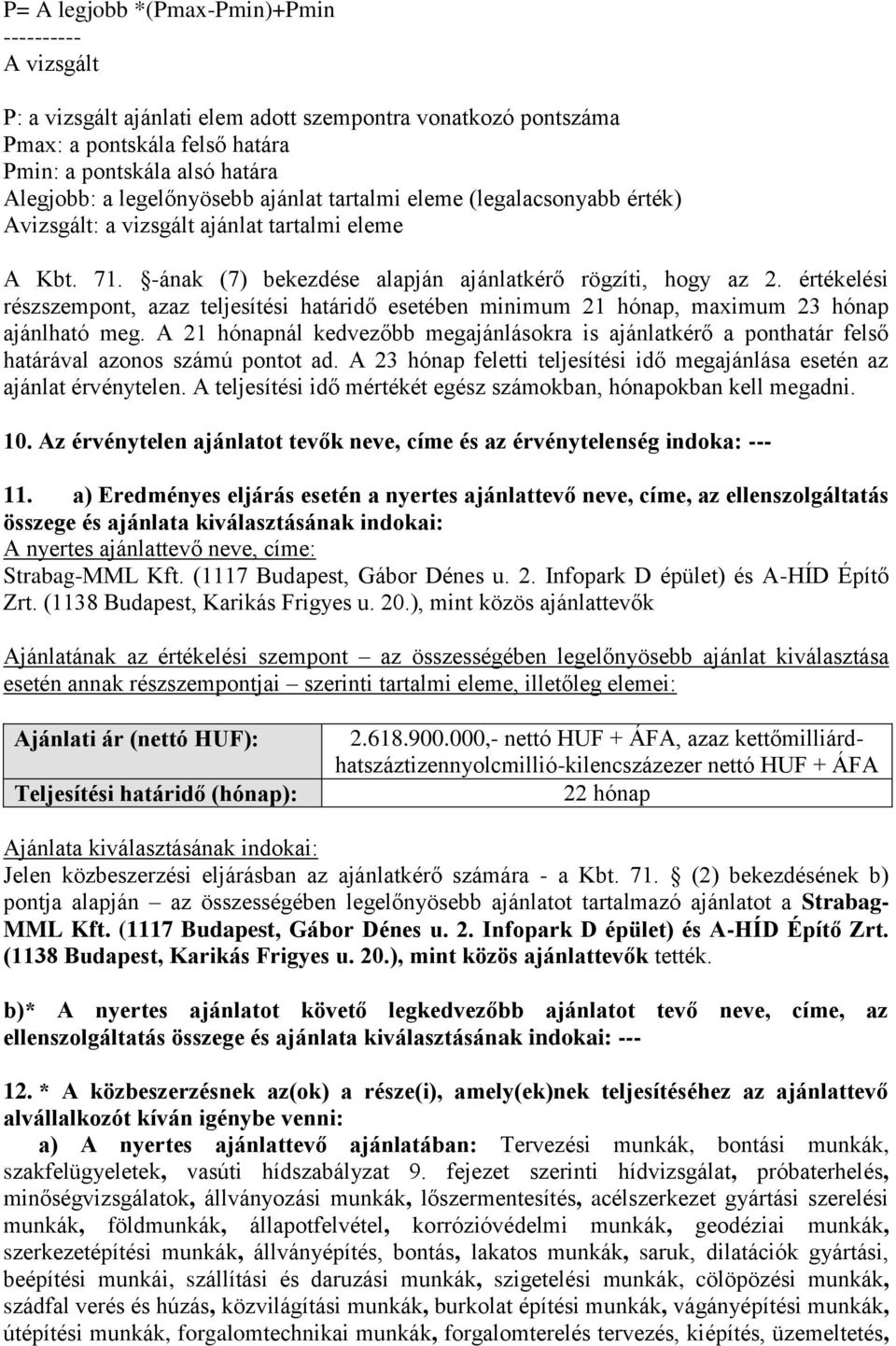 értékelési részszempont, azaz teljesítési határidő esetében minimum 21 hónap, maximum 23 hónap ajánlható meg.