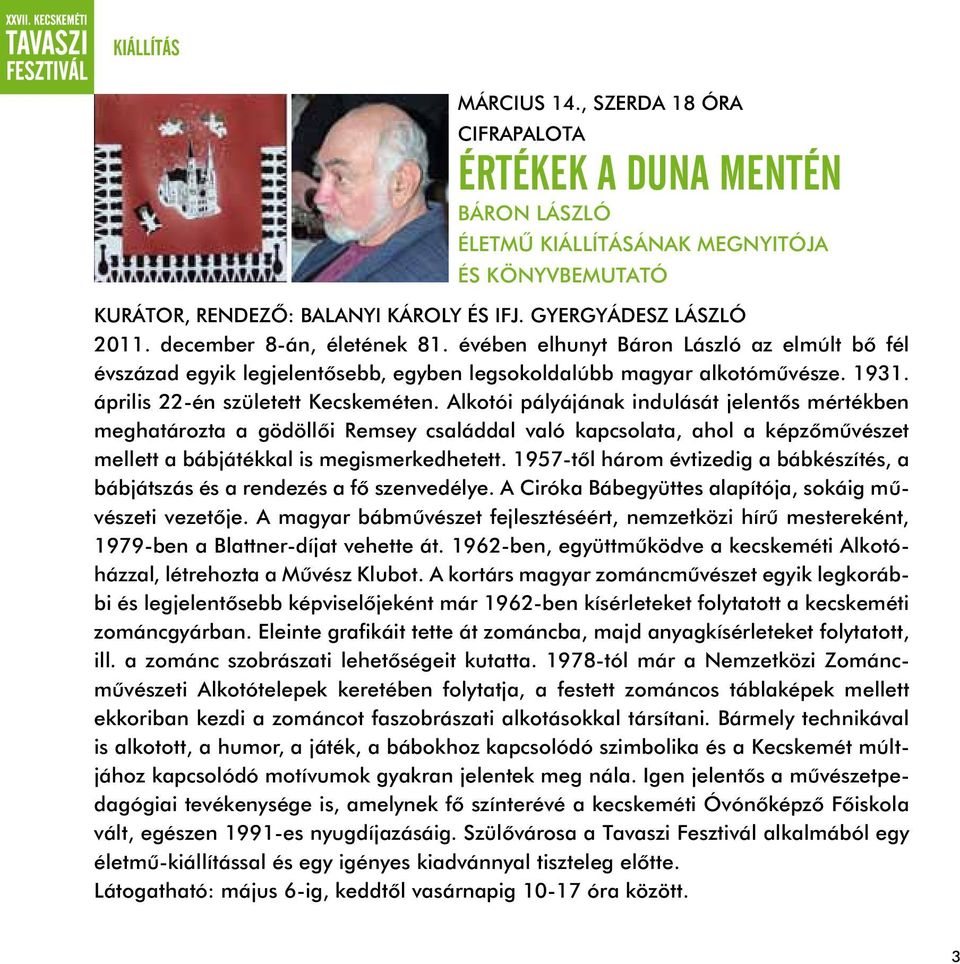 Alkotói pályájának indulását jelentős mértékben meghatározta a gödöllői Remsey családdal való kapcsolata, ahol a képzőművészet mellett a bábjátékkal is megismerkedhetett.