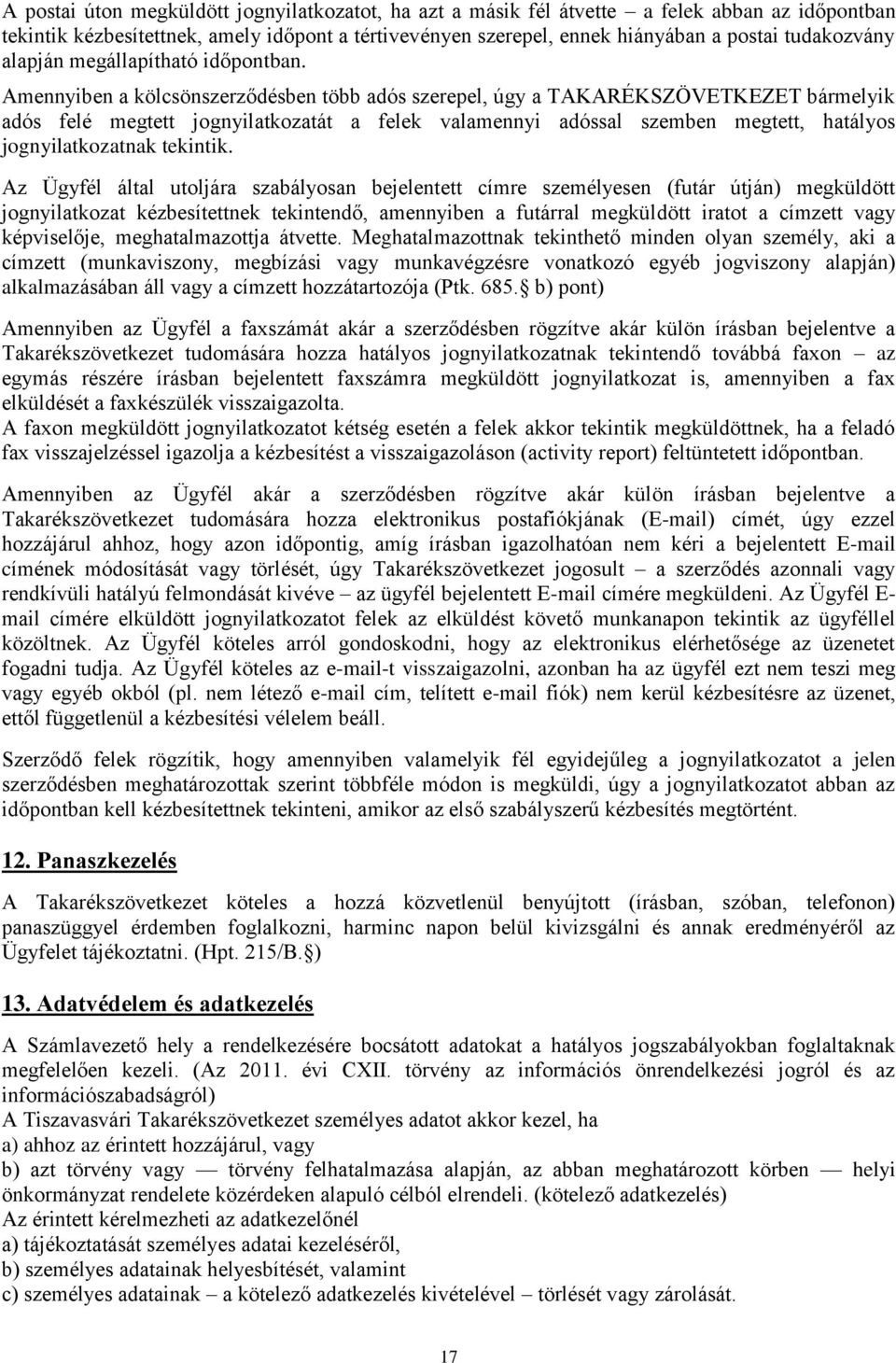 Amennyiben a kölcsönszerződésben több adós szerepel, úgy a TAKARÉKSZÖVETKEZET bármelyik adós felé megtett jognyilatkozatát a felek valamennyi adóssal szemben megtett, hatályos jognyilatkozatnak