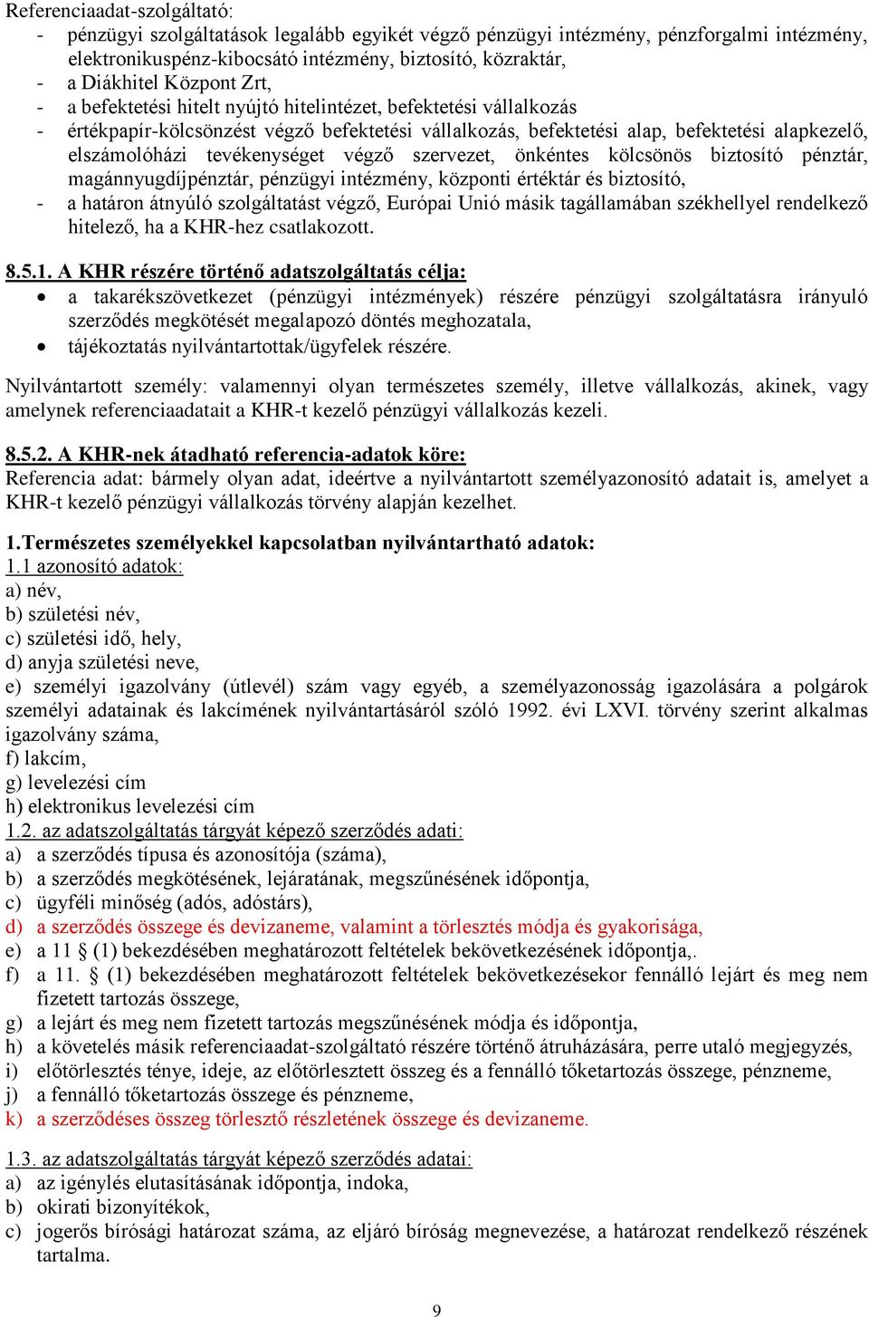 tevékenységet végző szervezet, önkéntes kölcsönös biztosító pénztár, magánnyugdíjpénztár, pénzügyi intézmény, központi értéktár és biztosító, - a határon átnyúló szolgáltatást végző, Európai Unió