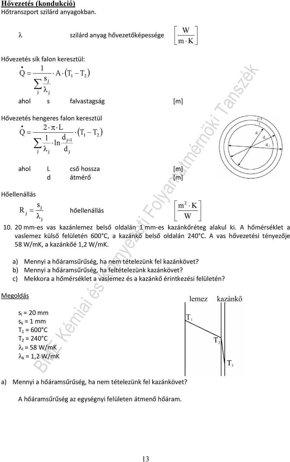 Hőellenállá j K R j őellenállá λ j 0. 0 -e va kazánleez belő oldalán -e kazánkőréteg alakul ki. A őéréklet a valeez külő felületén 600, a kazánkő belő oldalán 0.