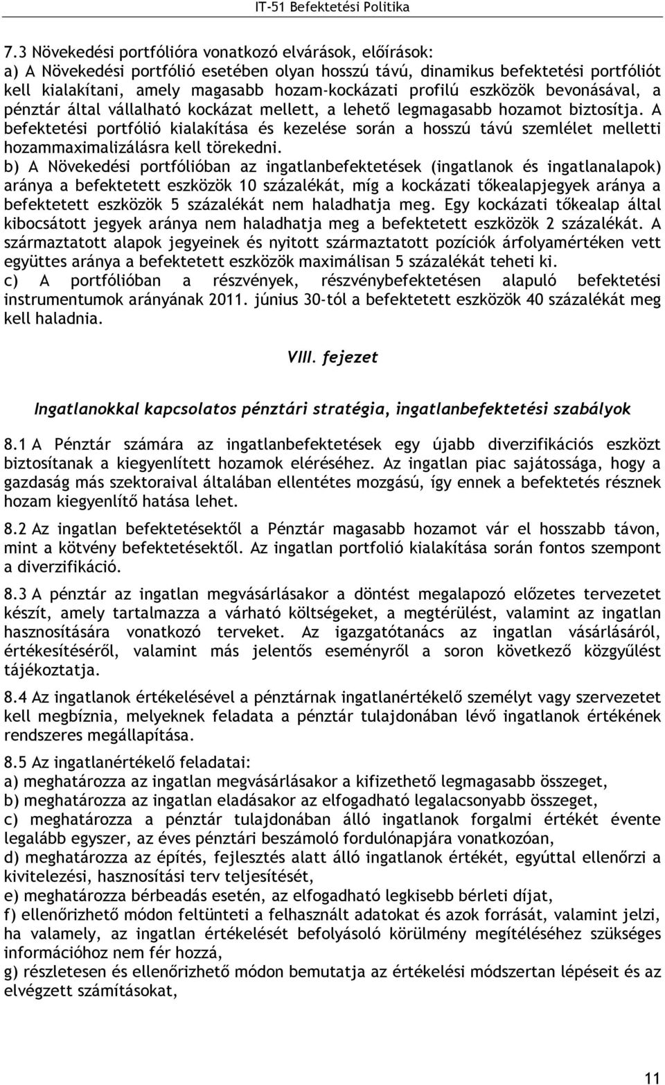 A befektetési portfólió kialakítása és kezelése során a hosszú távú szemlélet melletti hozammaximalizálásra kell törekedni.