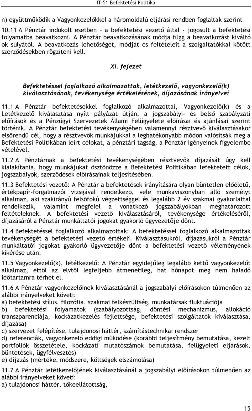 fejezet Befektetéssel foglalkozó alkalmazottak, letétkezelı, vagyonkezelı(k) kiválasztásának, tevékenysége értékelésének, díjazásának irányelvei 11.