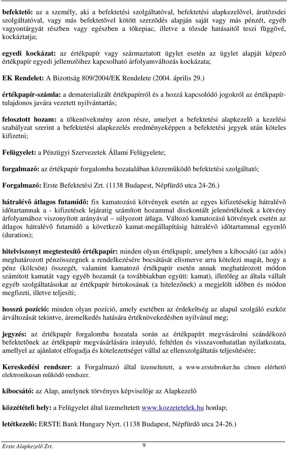 értékpapír egyedi jellemzõihez kapcsolható árfolyamváltozás kockázata; EK Rendelet: A Bizottság 809/2004/EK Rendelete (2004. április 29.