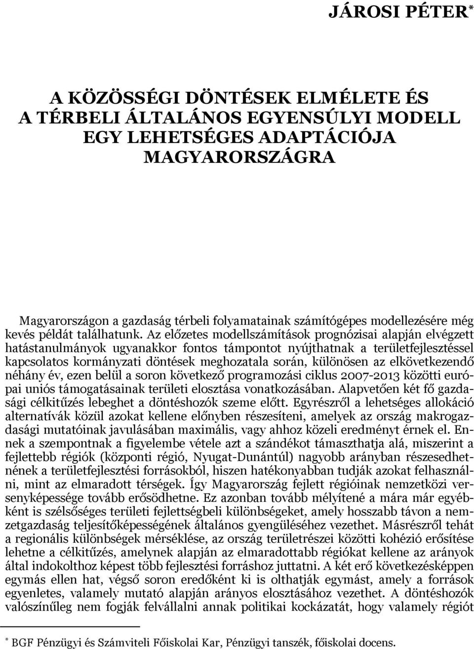 Az előzees odellszáíások prognózisai alapján elvégze haásanulányok ugyanakkor fonos ápono nyújhanak a erülefejleszéssel kapcsolaos korányzai dönések eghozaala során, különösen az elkövekezendő néhány