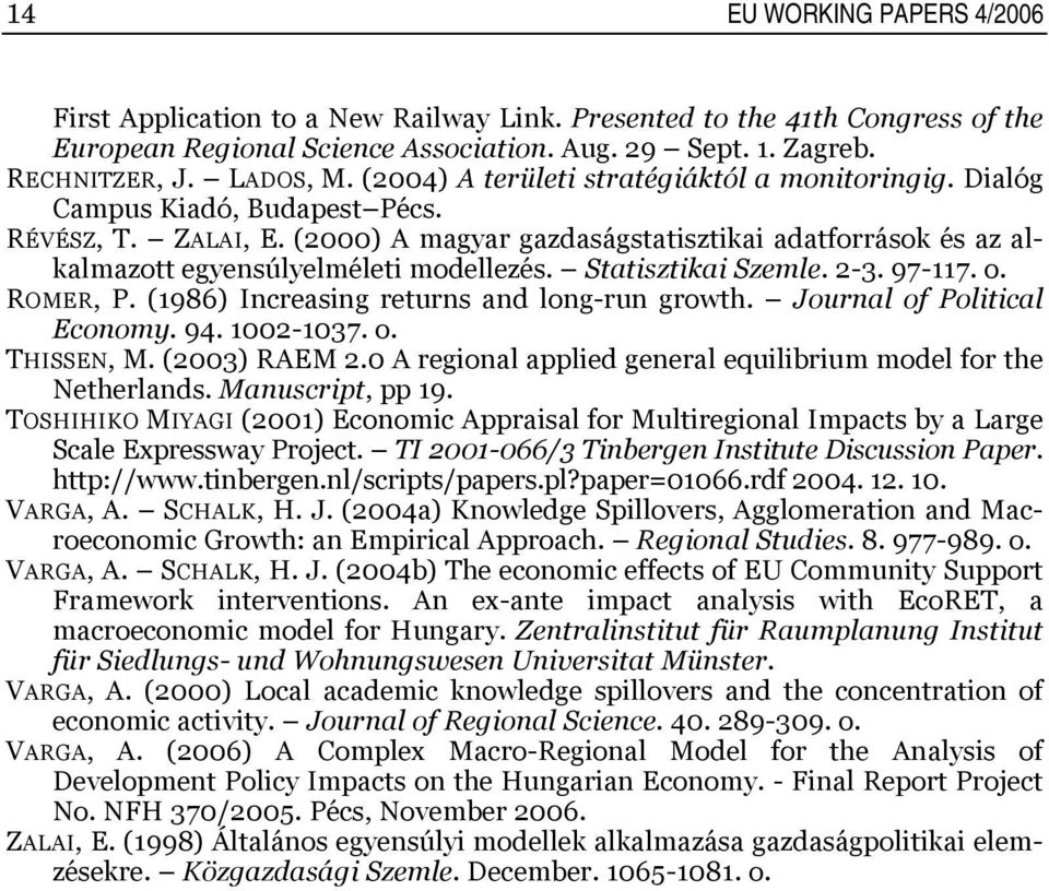 2-3. 97-7. o. ROMER, P. (986) Increasing reurns and long-run growh. Journal of Poliical Econoy. 94. 002-037. o. THISSEN, M. (2003) RAEM 2.