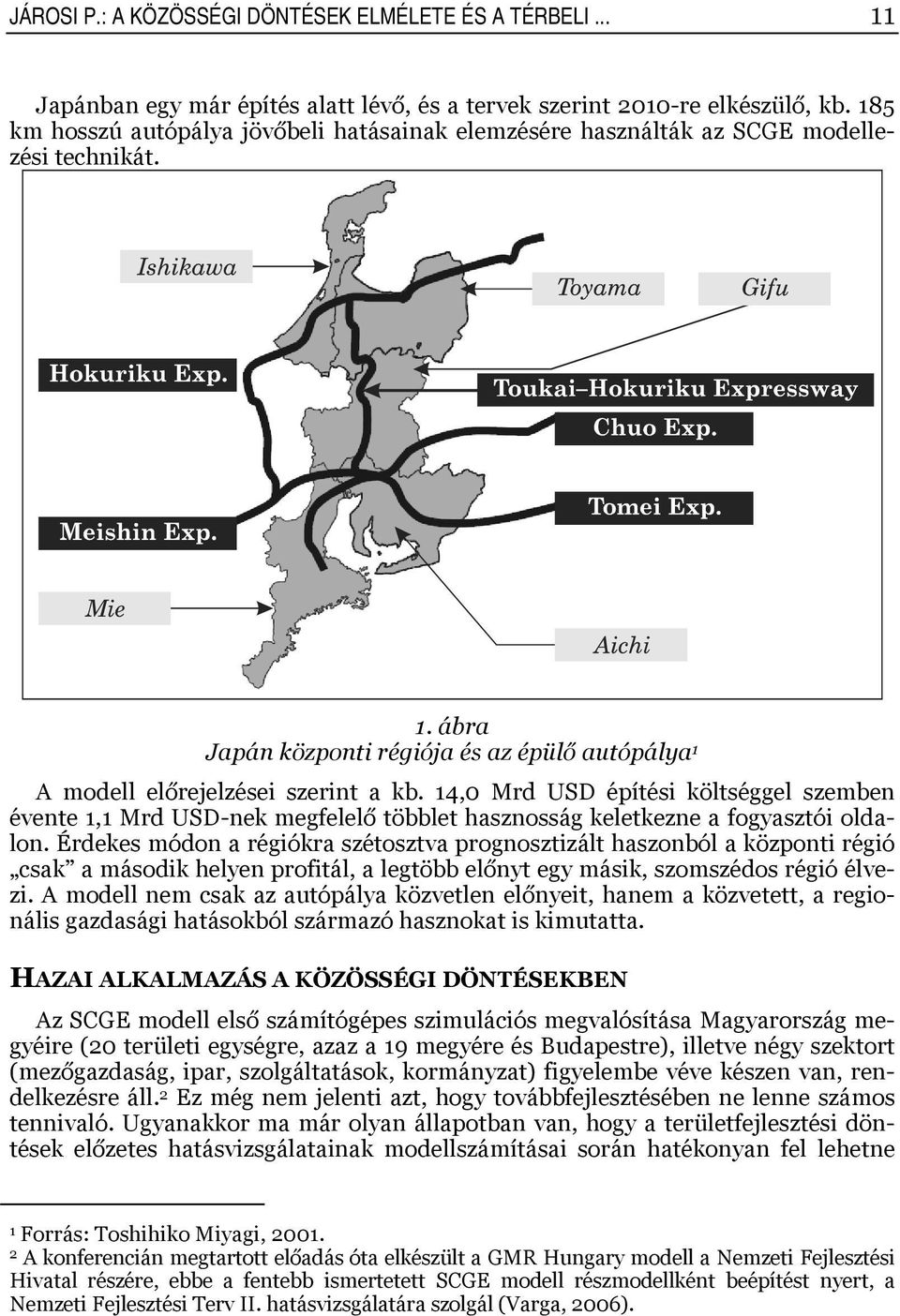 4,0 Mrd USD épíési kölséggel szeben évene, Mrd USD-nek egfelelő öbble hasznosság kelekezne a fogyaszói oldalon.