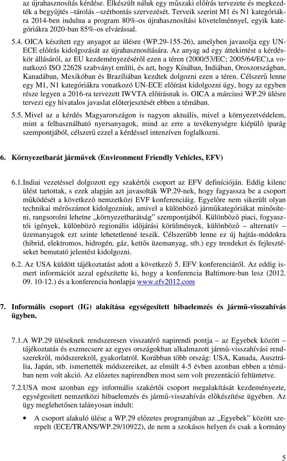 29-155-26), amelyben javasolja egy UN- ECE előírás kidolgozását az újrahasznosítására.