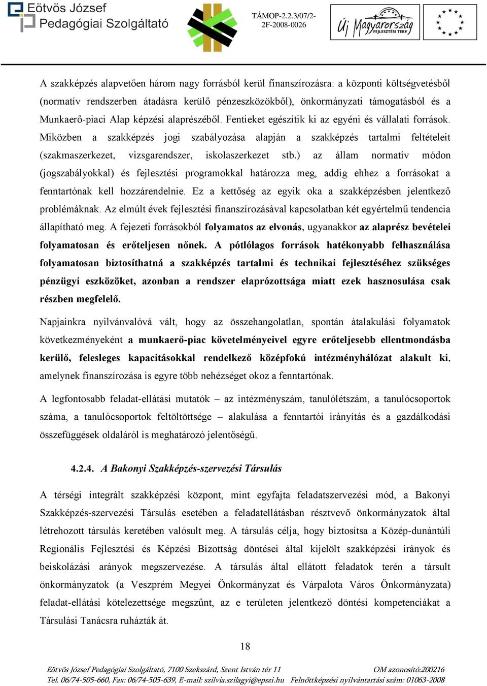 Miközben a szakképzés jogi szabályozása alapján a szakképzés tartalmi feltételeit (szakmaszerkezet, vizsgarendszer, iskolaszerkezet stb.