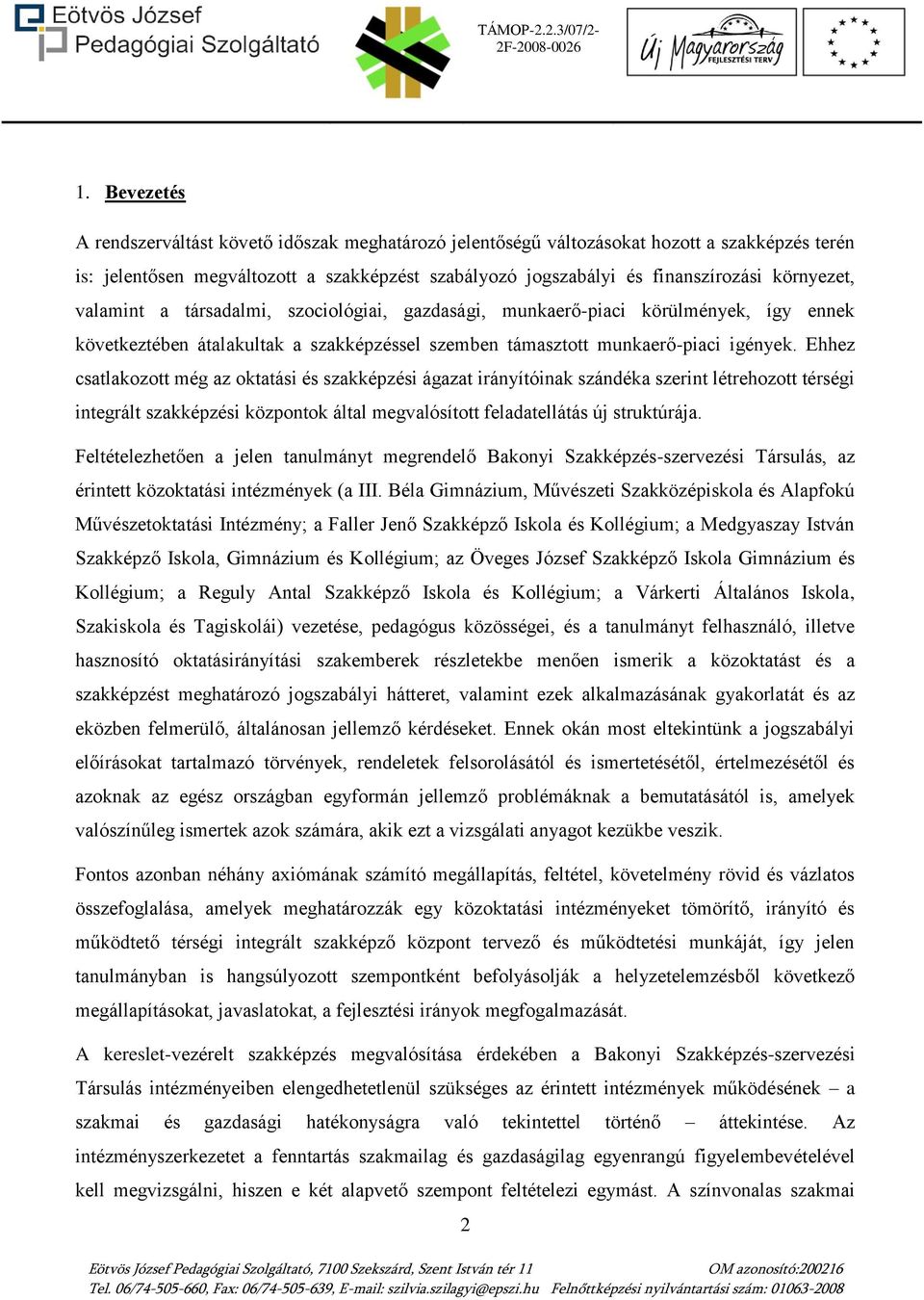 Ehhez csatlakozott még az oktatási és szakképzési ágazat irányítóinak szándéka szerint létrehozott térségi integrált szakképzési központok által megvalósított feladatellátás új struktúrája.