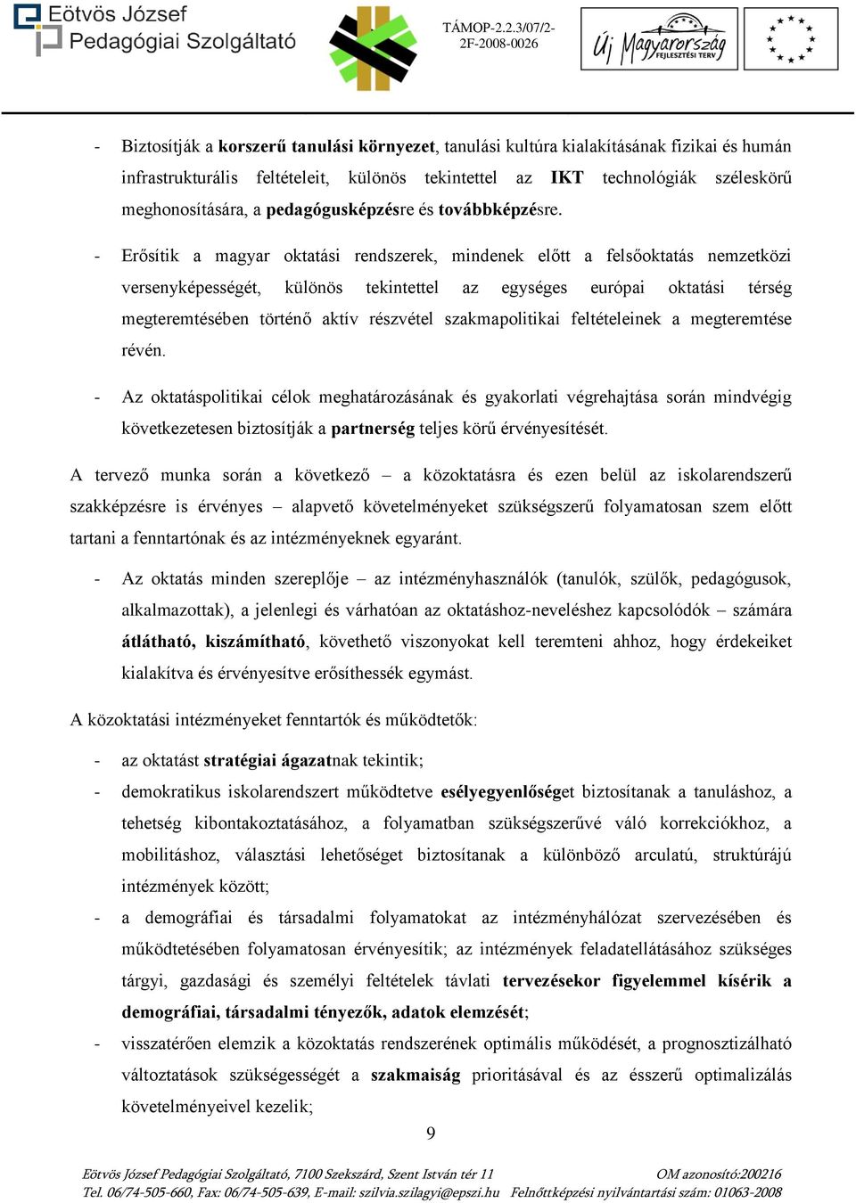 - Erősítik a magyar oktatási rendszerek, mindenek előtt a felsőoktatás nemzetközi versenyképességét, különös tekintettel az egységes európai oktatási térség megteremtésében történő aktív részvétel