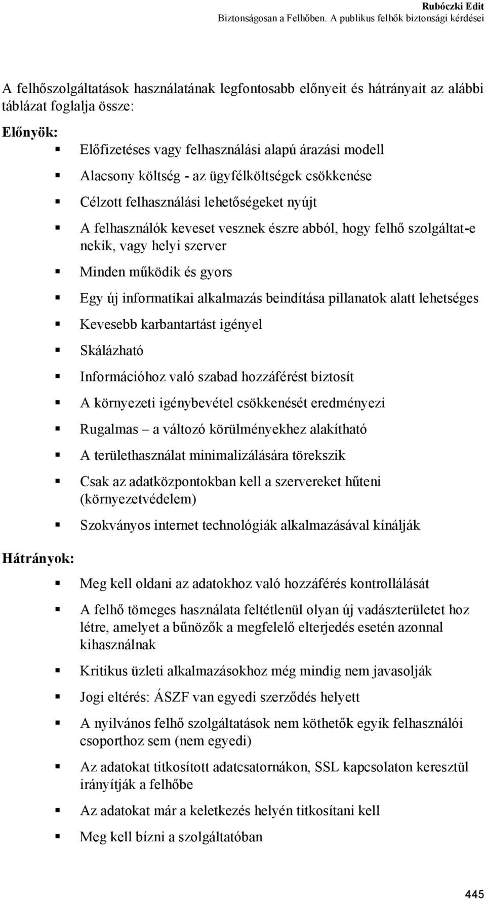 informatikai alkalmazás beindítása pillanatok alatt lehetséges Kevesebb karbantartást igényel Skálázható Információhoz való szabad hozzáférést biztosít A környezeti igénybevétel csökkenését