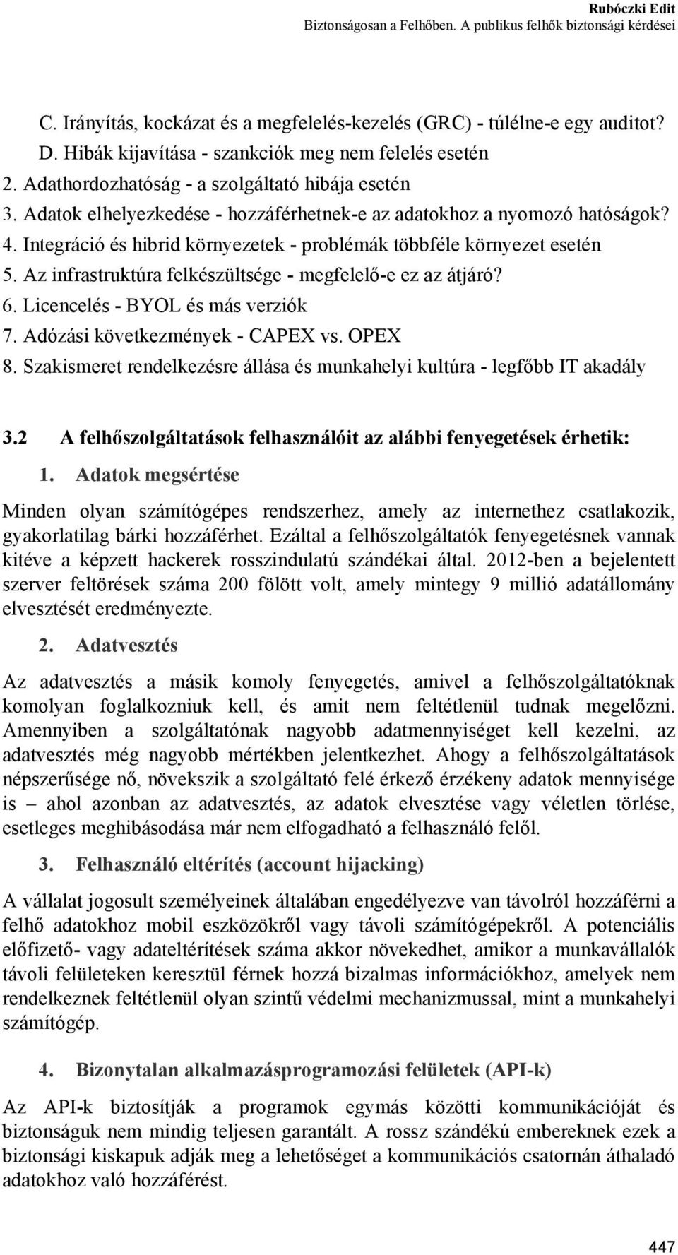 Az infrastruktúra felkészültsége - megfelelő-e ez az átjáró? 6. Licencelés - BYOL és más verziók 7. Adózási következmények - CAPEX vs. OPEX 8.