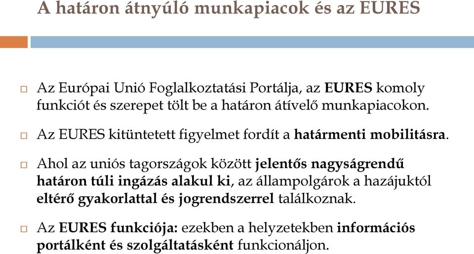 Ahol az uniós tagországok között jelentős nagyságrendű határon túli ingázás alakul ki, az állampolgárok a hazájuktól eltérő