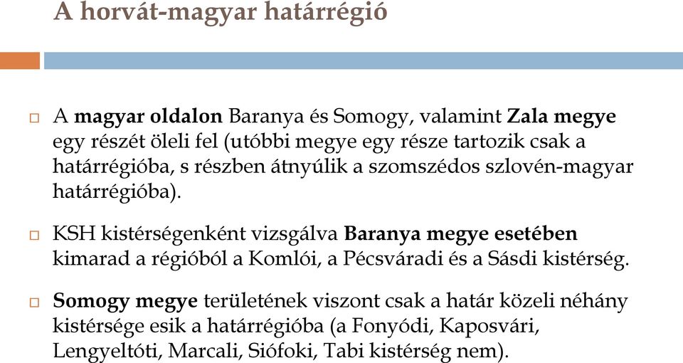 KSH kistérségenként vizsgálva Baranya megye esetében kimarad a régióból a Komlói, a Pécsváradi és a Sásdi kistérség.