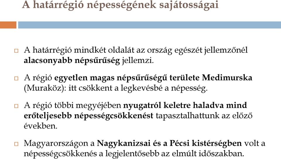 A régió egyetlen magas népsűrűségű területe Medimurska (Muraköz): itt csökkent a legkevésbé a népesség.