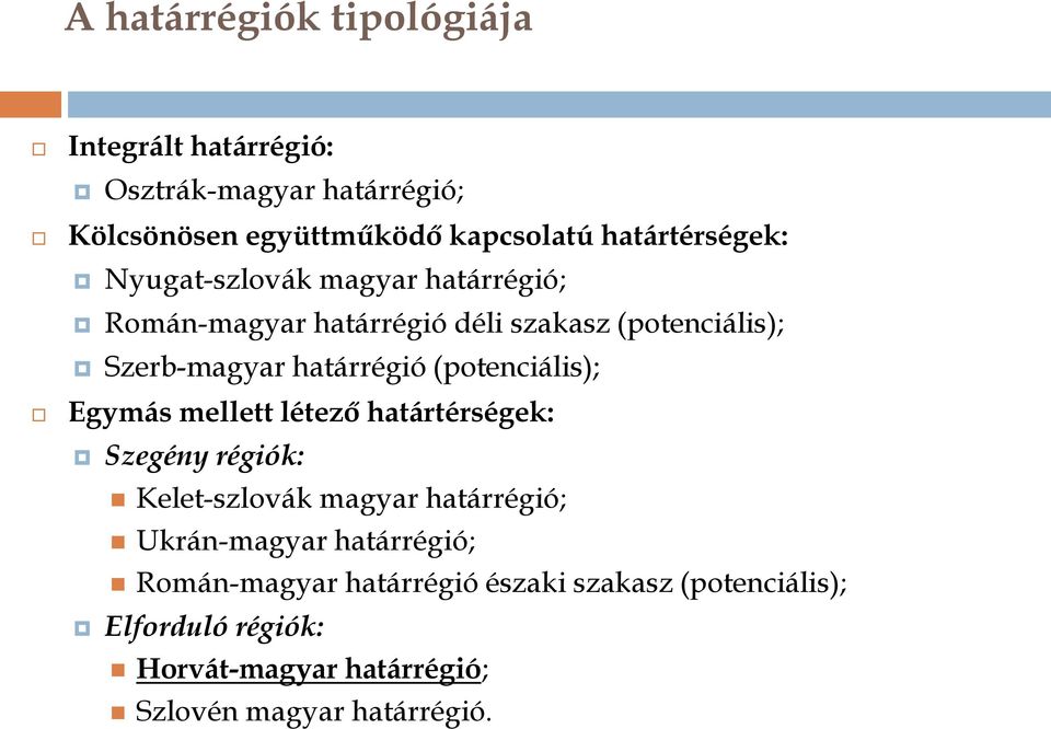 határrégió (potenciális); Egymás mellett létező határtérségek: Szegény régiók: Kelet-szlovák magyar határrégió;