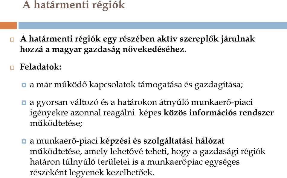 igényekre azonnal reagálni képes közös információs rendszer működtetése; a munkaerő-piaci képzési és szolgáltatási hálózat