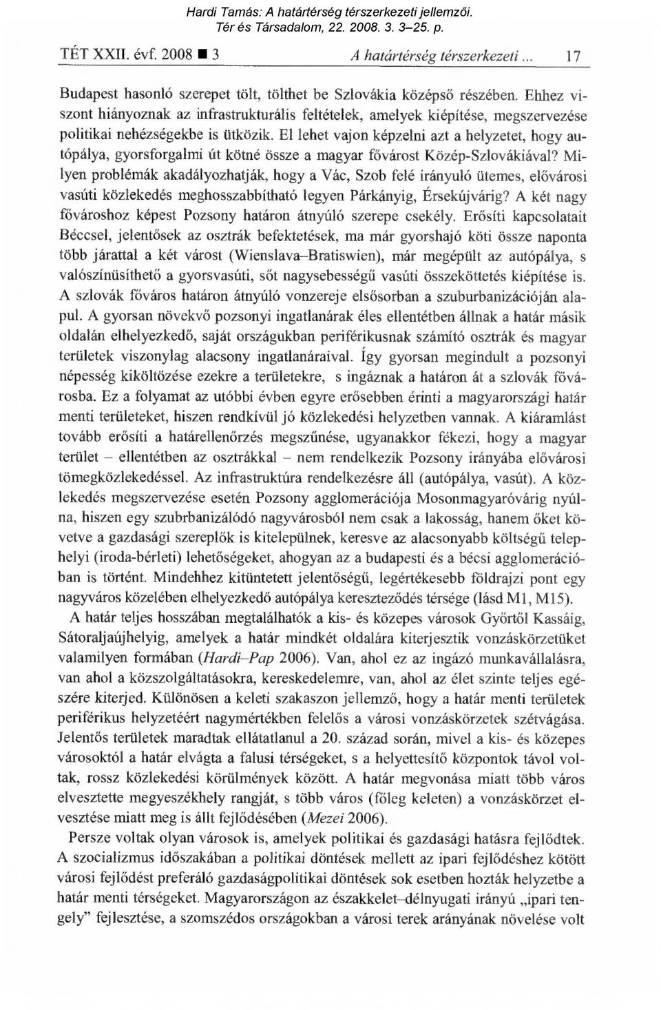 El lehet vajon képzelni azt a helyzetet, hogy autópálya, gyorsforgalmi út kötné össze a magyar f ővárost Közép-Szlovákiával?