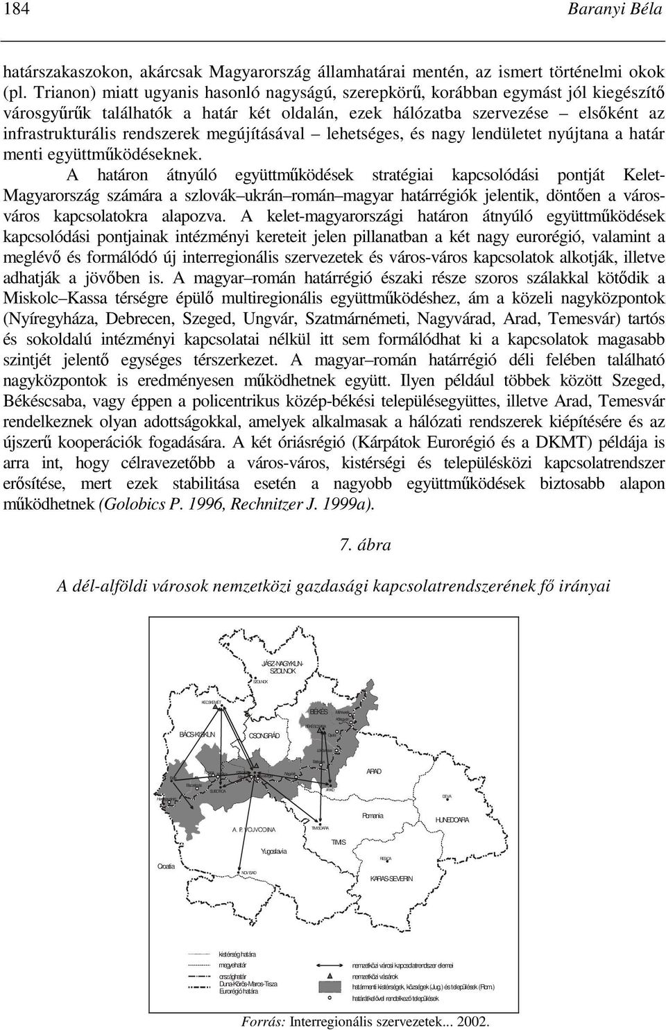 megújításával lehetséges, és nagy lendületet nyújtana a határ menti együttmőködéseknek.