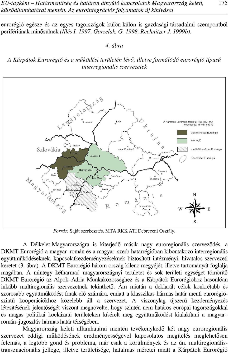 1998, Rechnitzer J. 1999b). 4. ábra A Kárpátok Eurorégió és a mőködési területén lévı, illetve formálódó eurorégió típusú interregionális szervezetek Forrás: Saját szerkesztés.