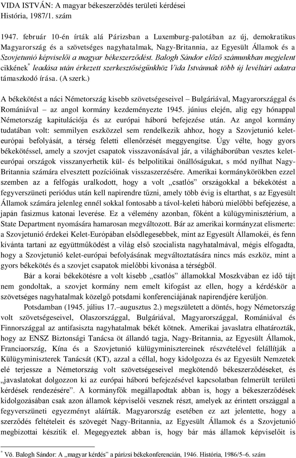 békeszerződést. Balogh Sándor előző számunkban megjelent cikkének * leadása után érkezett szerkesztőségűnkhöz Vida Istvánnak több új levéltári adatra támaszkodó írása. (A szerk.