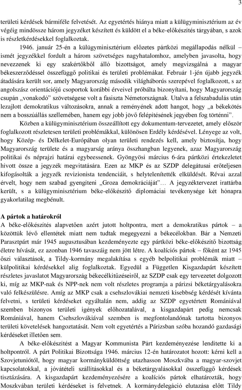 január 25-én a külügyminisztérium előzetes pártközi megállapodás nélkül ismét jegyzékkel fordult a három szövetséges nagyhatalomhoz, amelyben javasolta, hogy nevezzenek ki egy szakértőkből álló