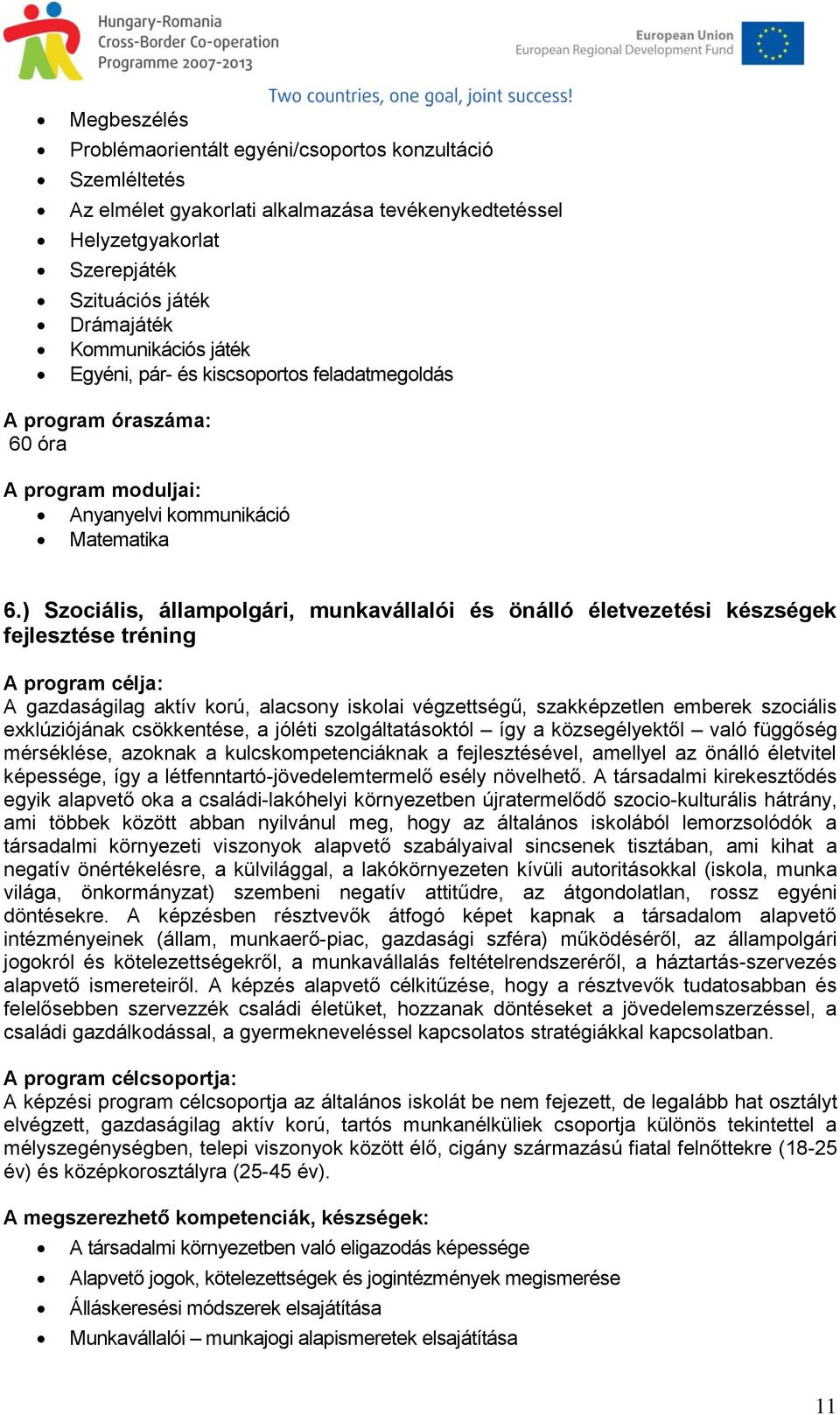 ) Szociális, állampolgári, munkavállalói és önálló életvezetési készségek fejlesztése tréning A gazdaságilag aktív korú, alacsony iskolai végzettségű, szakképzetlen emberek szociális exklúziójának