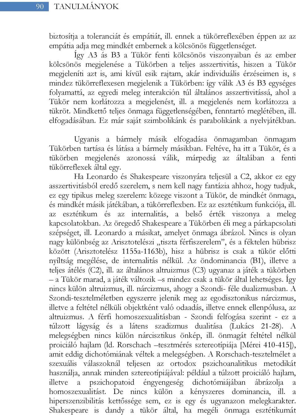 érzéseimen is, s mindez tükörreflexesen megjelenik a Tükörben: így válik A3 és B3 egységes folyamattá, az egyedi meleg interakción túl általános asszertivitássá, ahol a Tükör nem korlátozza a