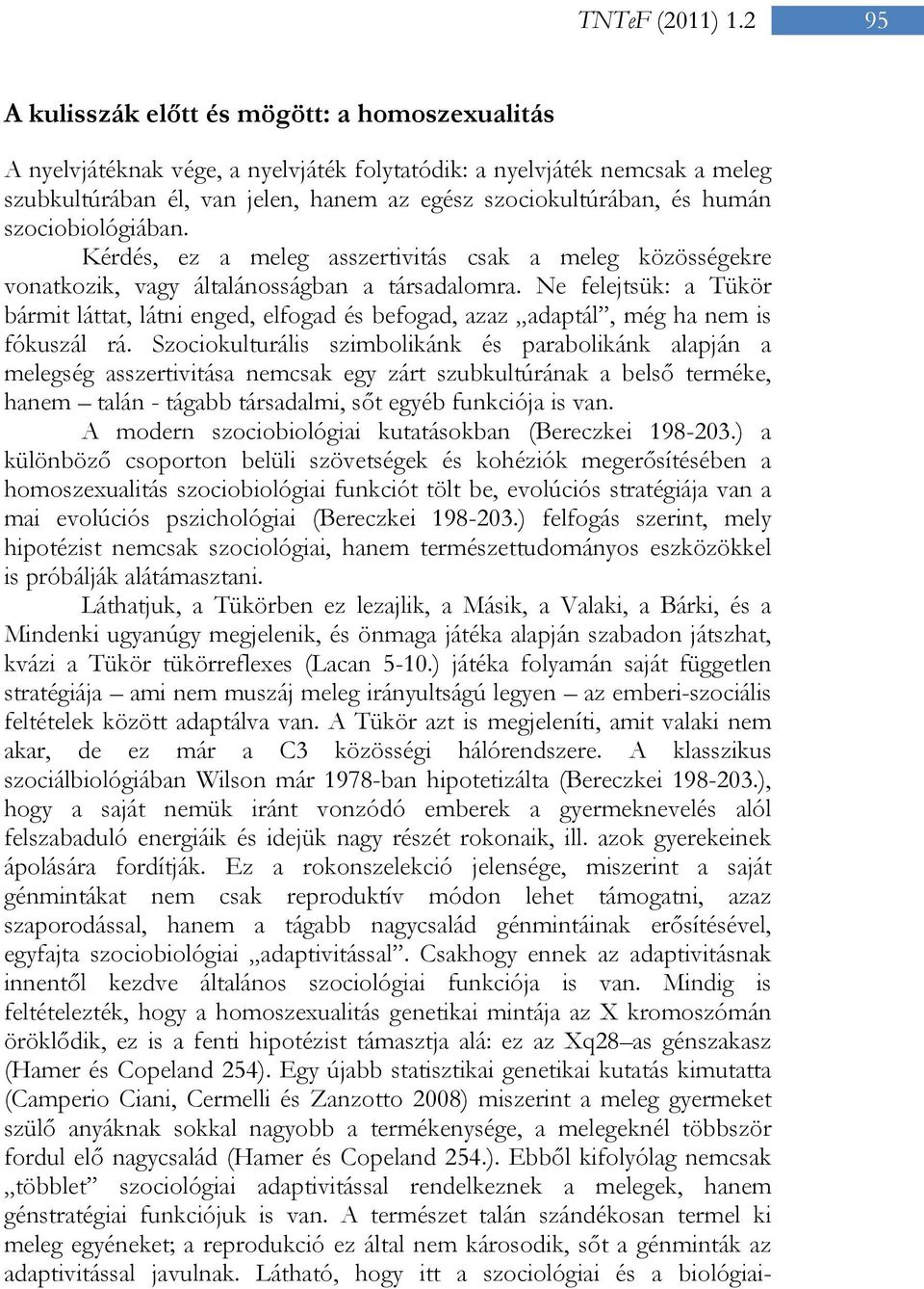 Ne felejtsük: a Tükör bármit láttat, látni enged, elfogad és befogad, azaz adaptál, még ha nem is fókuszál rá.