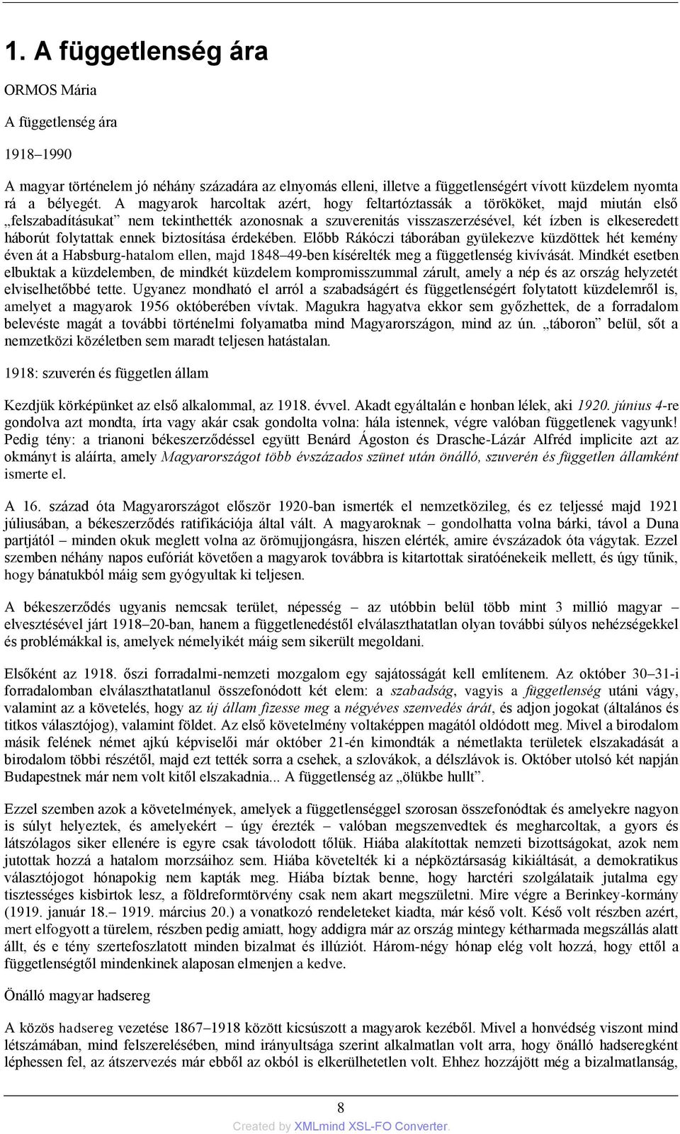 folytattak ennek biztosítása érdekében. Előbb Rákóczi táborában gyülekezve küzdöttek hét kemény éven át a Habsburg-hatalom ellen, majd 1848 49-ben kísérelték meg a függetlenség kivívását.