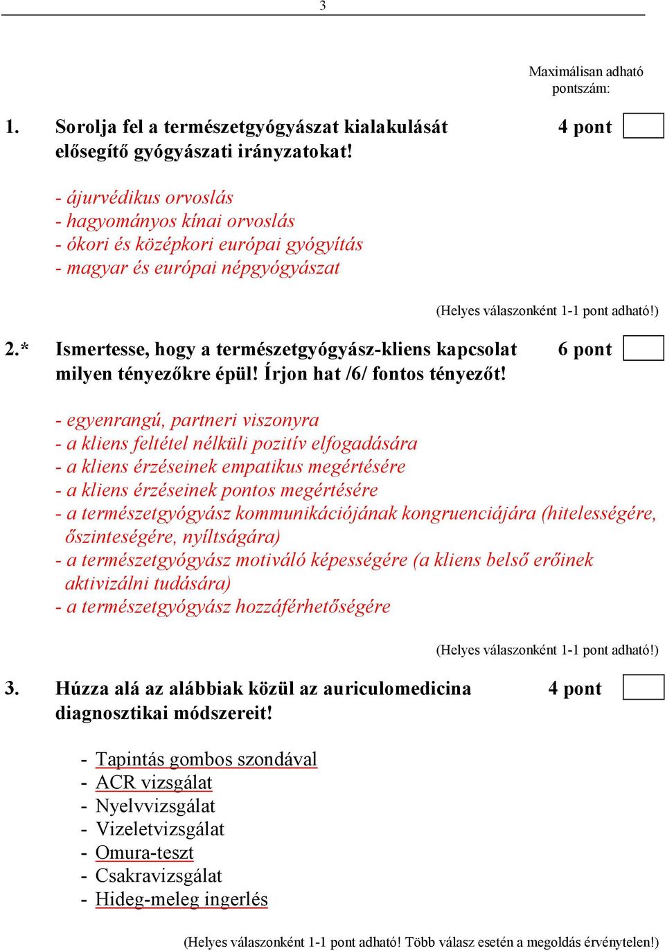 * Ismertesse, hogy a természetgyógyász-kliens kapcsolat 6 pont milyen tényezıkre épül! Írjon hat /6/ fontos tényezıt!