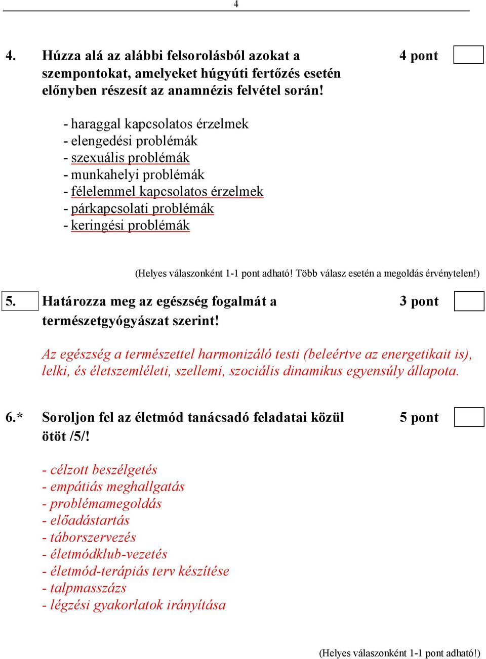 válaszonként 1-1 pont adható! Több válasz esetén a megoldás érvénytelen!) 5. Határozza meg az egészség fogalmát a 3 pont természetgyógyászat szerint!