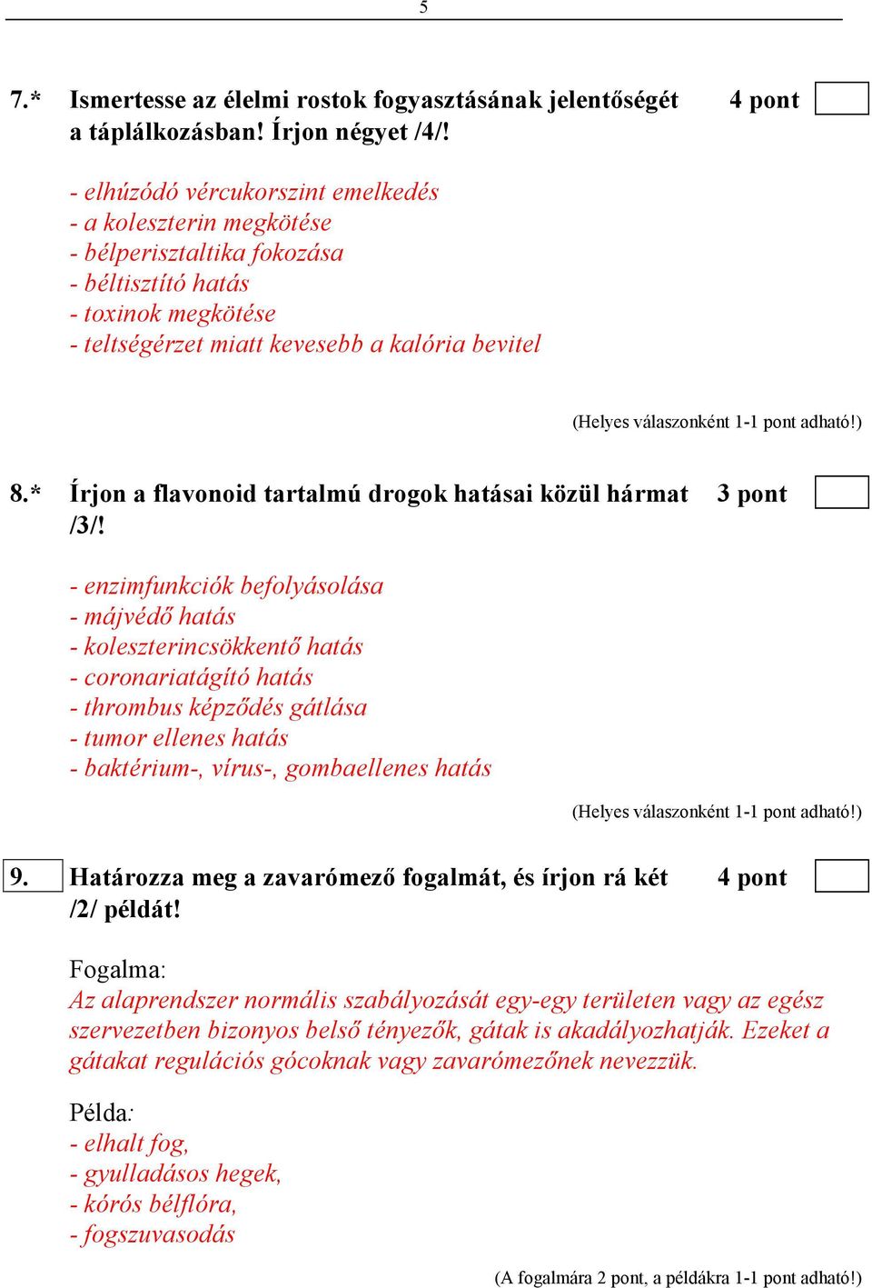 * Írjon a flavonoid tartalmú drogok hatásai közül hármat 3 pont /3/!