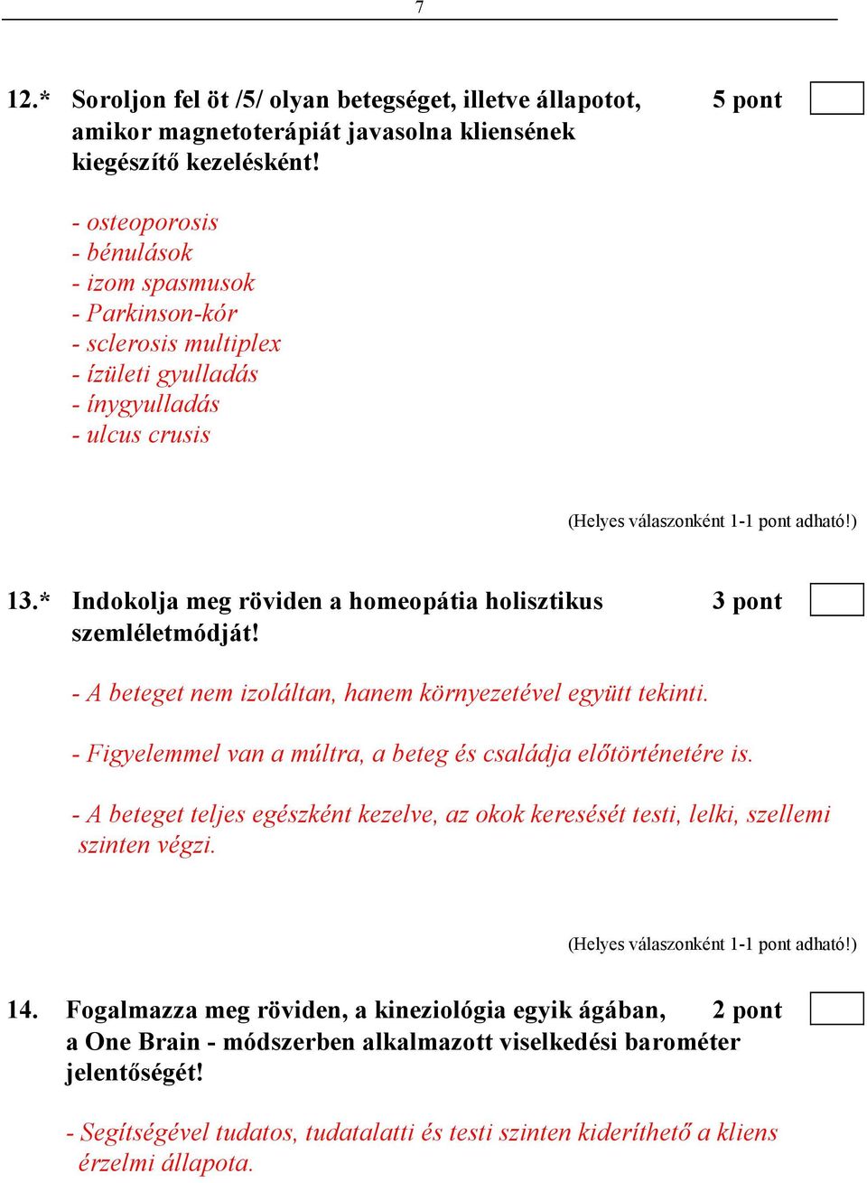 * Indokolja meg röviden a homeopátia holisztikus 3 pont szemléletmódját! - A beteget nem izoláltan, hanem környezetével együtt tekinti.