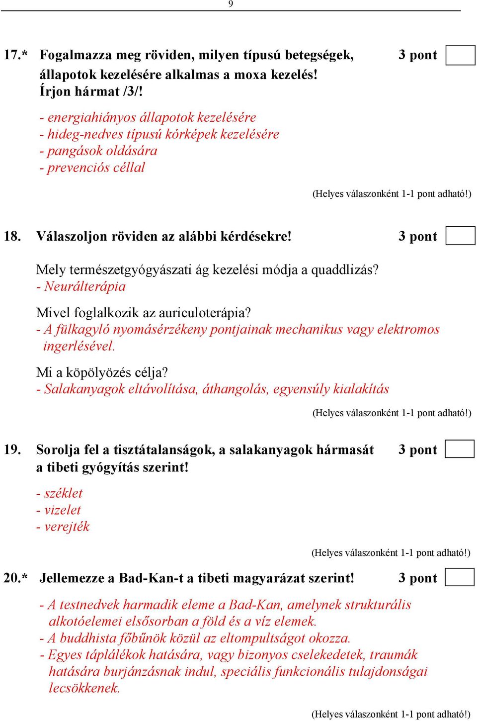 3 pont Mely természetgyógyászati ág kezelési módja a quaddlizás? - Neurálterápia Mivel foglalkozik az auriculoterápia? - A fülkagyló nyomásérzékeny pontjainak mechanikus vagy elektromos ingerlésével.