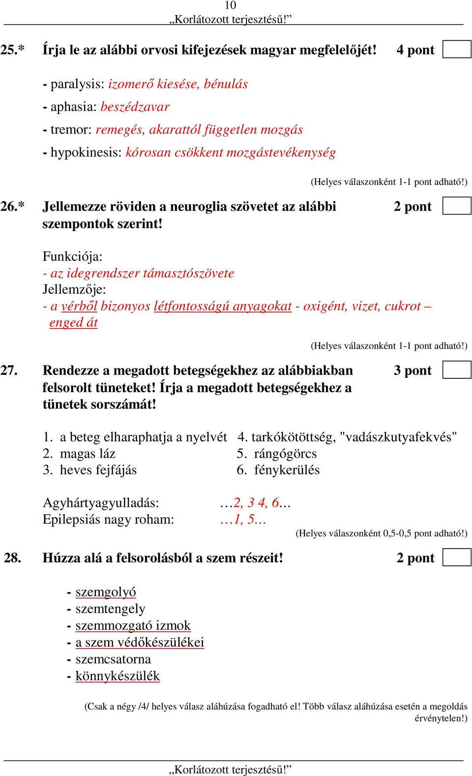 * Jellemezze röviden a neuroglia szövetet az alábbi 2 pont szempontok szerint!