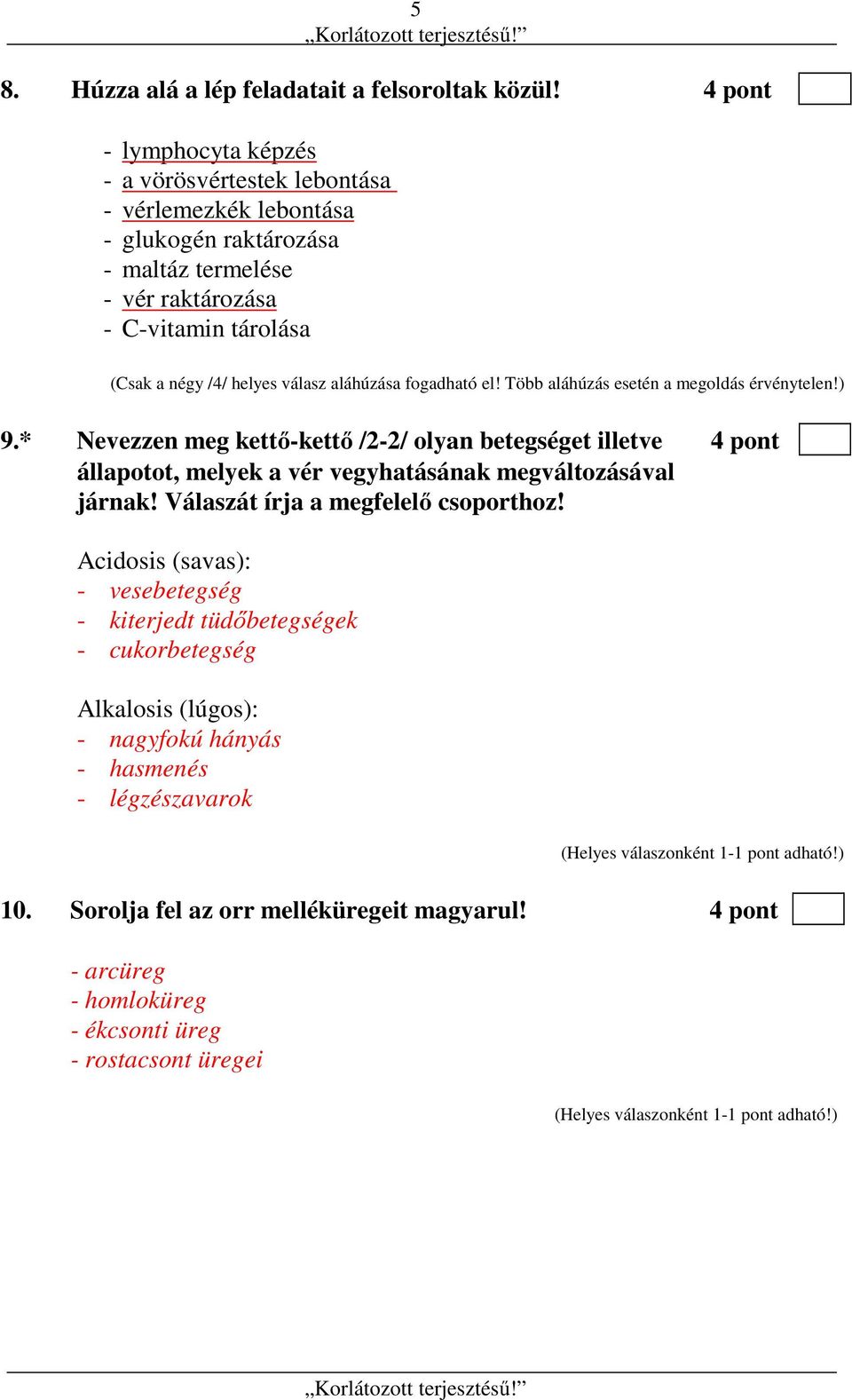 helyes válasz aláhúzása fogadható el! Több aláhúzás esetén a megoldás érvénytelen!) 9.