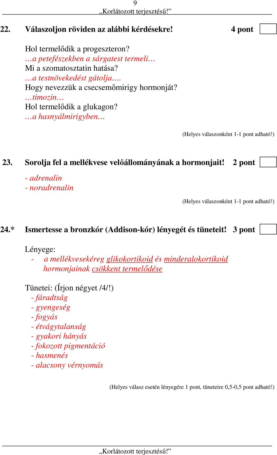 2 pont - adrenalin - noradrenalin 24.* Ismertesse a bronzkór (Addison-kór) lényegét és tüneteit!