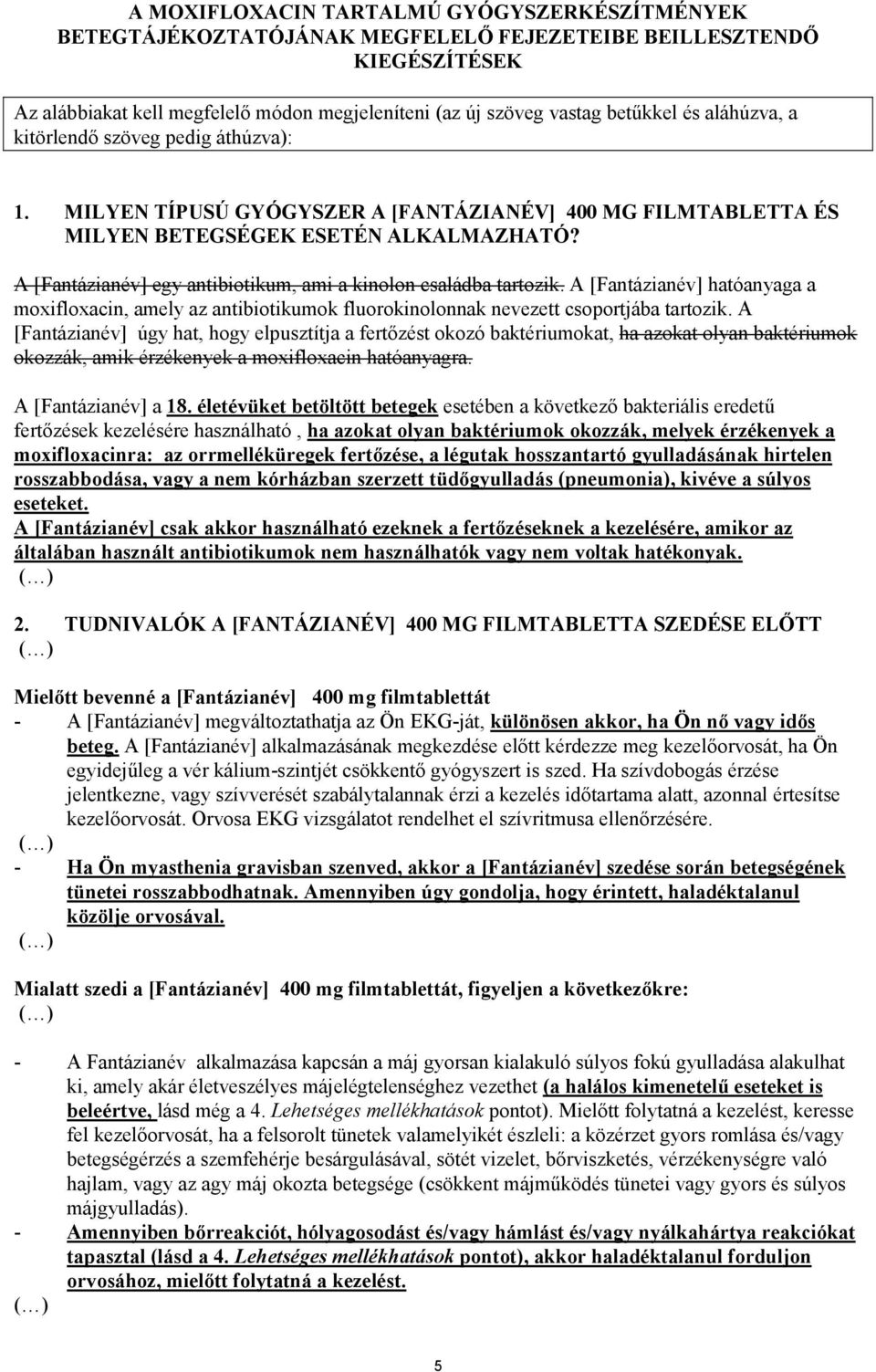 A [Fantázianév] egy antibiotikum, ami a kinolon családba tartozik. A [Fantázianév] hatóanyaga a moxifloxacin, amely az antibiotikumok fluorokinolonnak nevezett csoportjába tartozik.