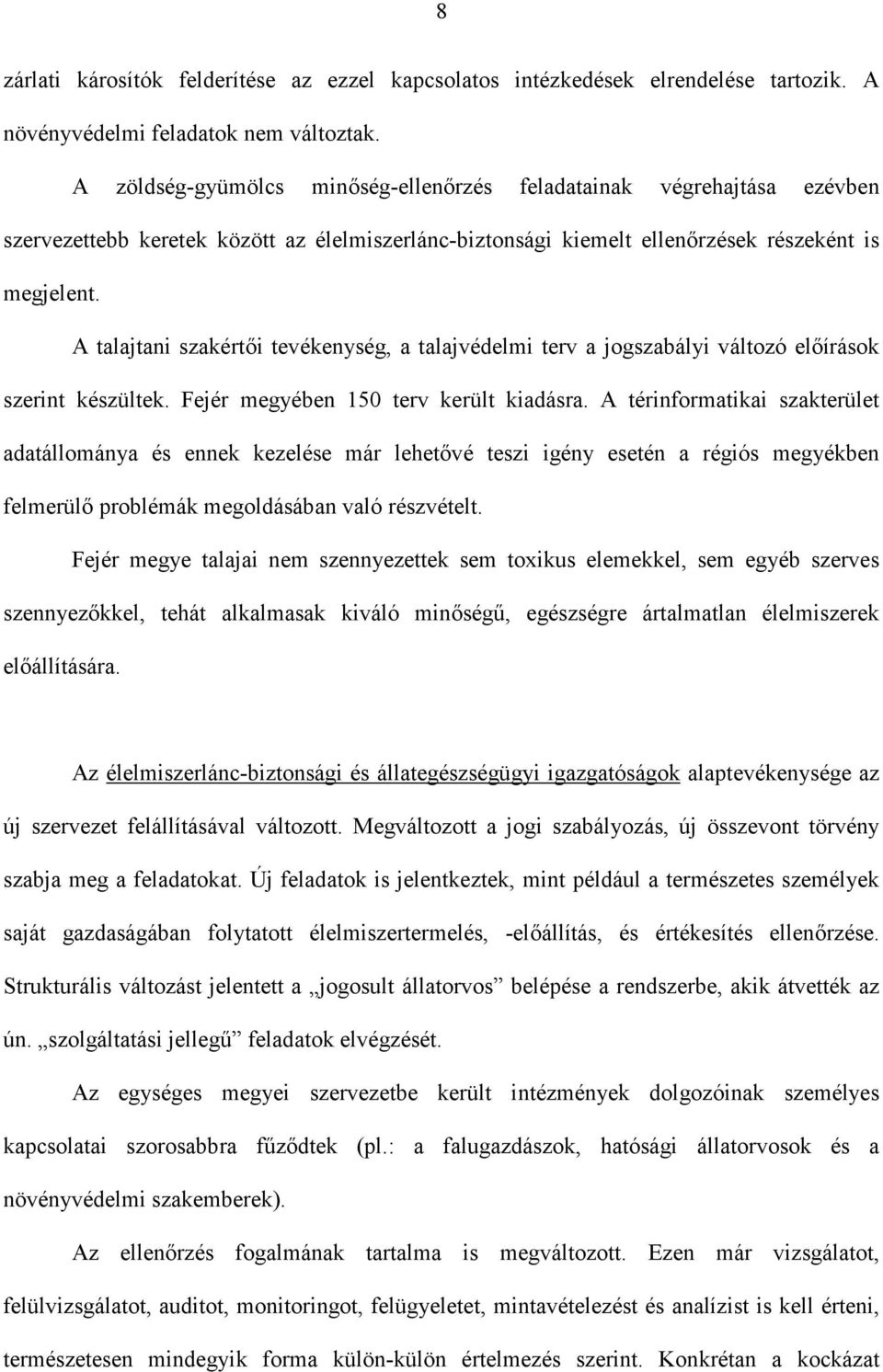 A talajtani szakértői tevékenység, a talajvédelmi terv a jogszabályi változó előírások szerint készültek. Fejér megyében 150 terv került kiadásra.