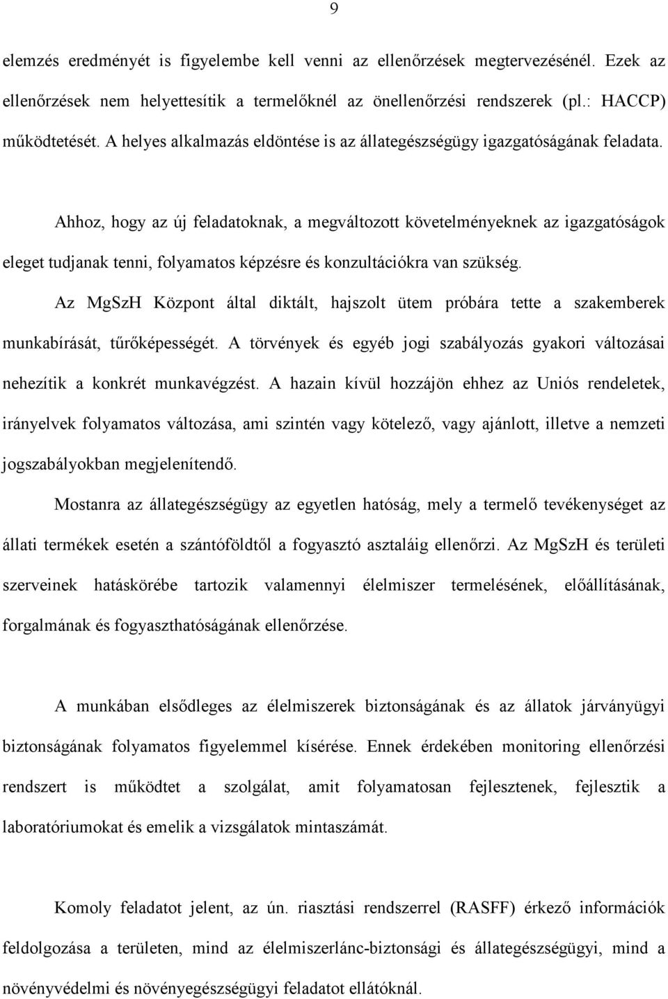 Ahhoz, hogy az új feladatoknak, a megváltozott követelményeknek az igazgatóságok eleget tudjanak tenni, folyamatos képzésre és konzultációkra van szükség.