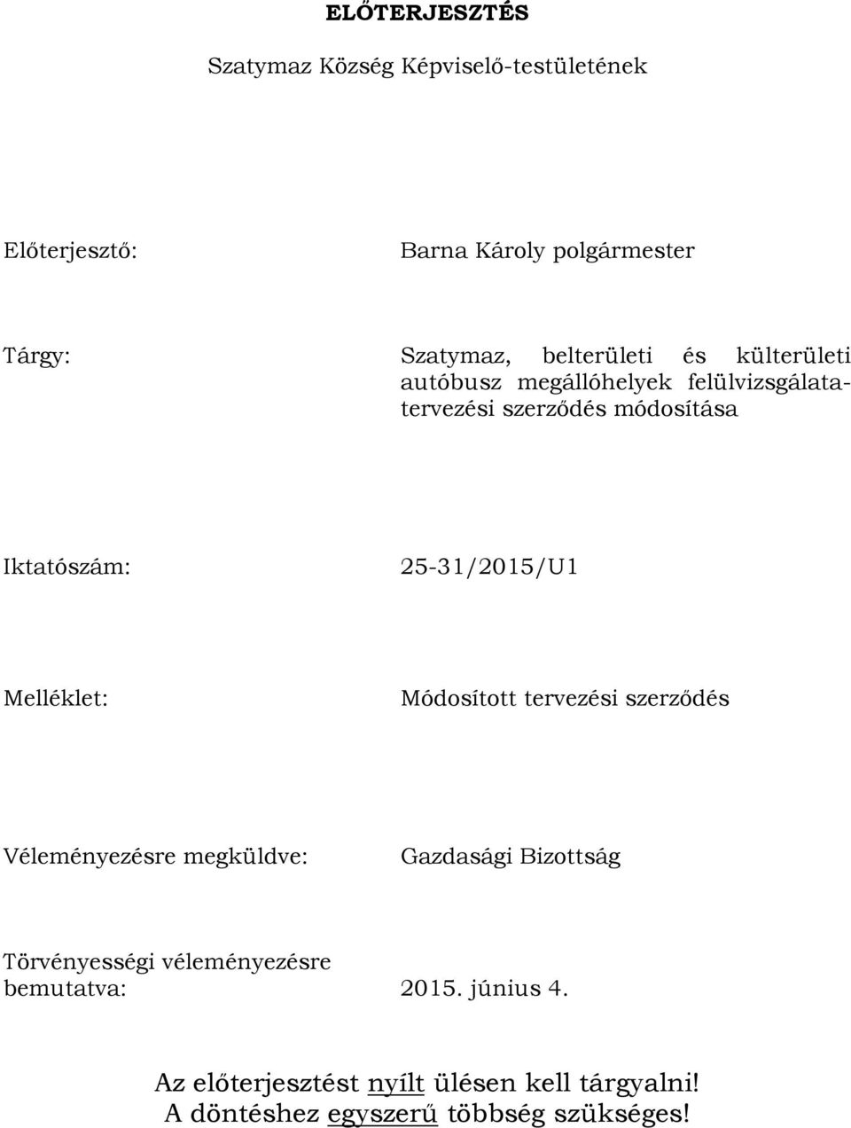 25-31/2015/U1 Melléklet: Módosított tervezési szerződés Véleményezésre megküldve: Gazdasági Bizottság Törvényességi