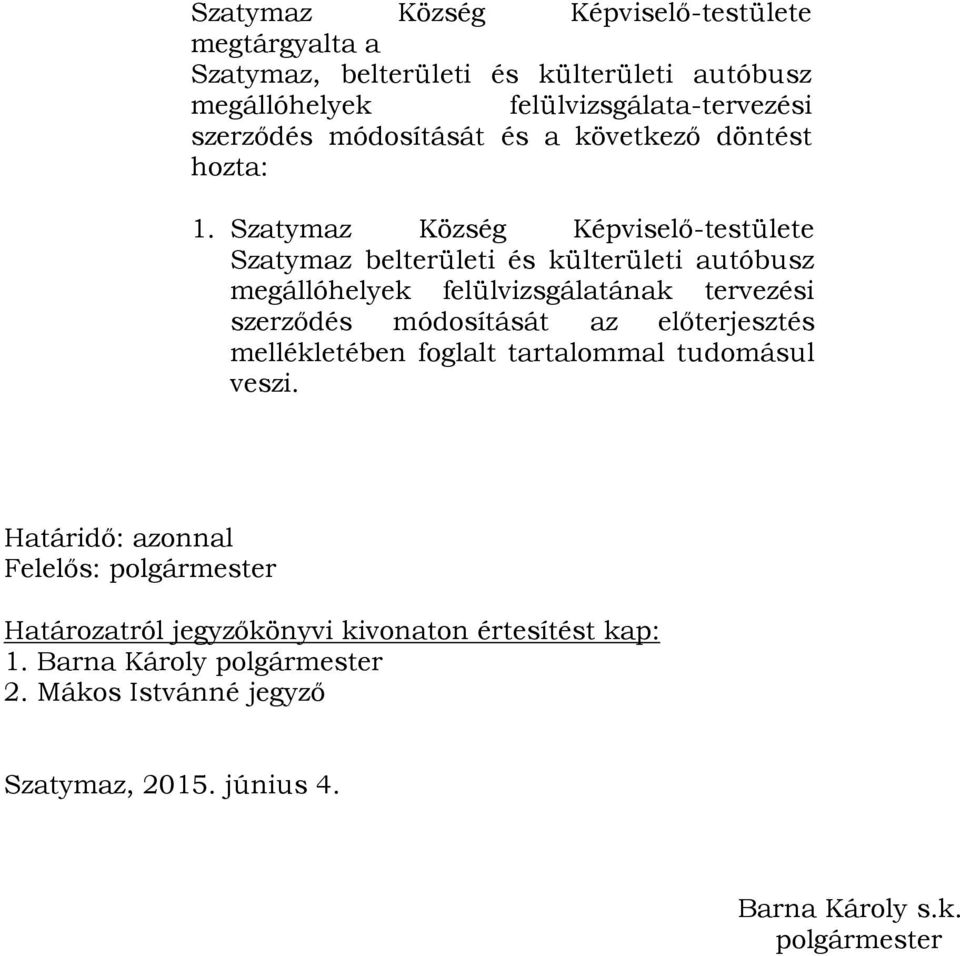 Szatymaz Község Képviselő-testülete Szatymaz belterületi és külterületi autóbusz megállóhelyek felülvizsgálatának tervezési szerződés módosítását az